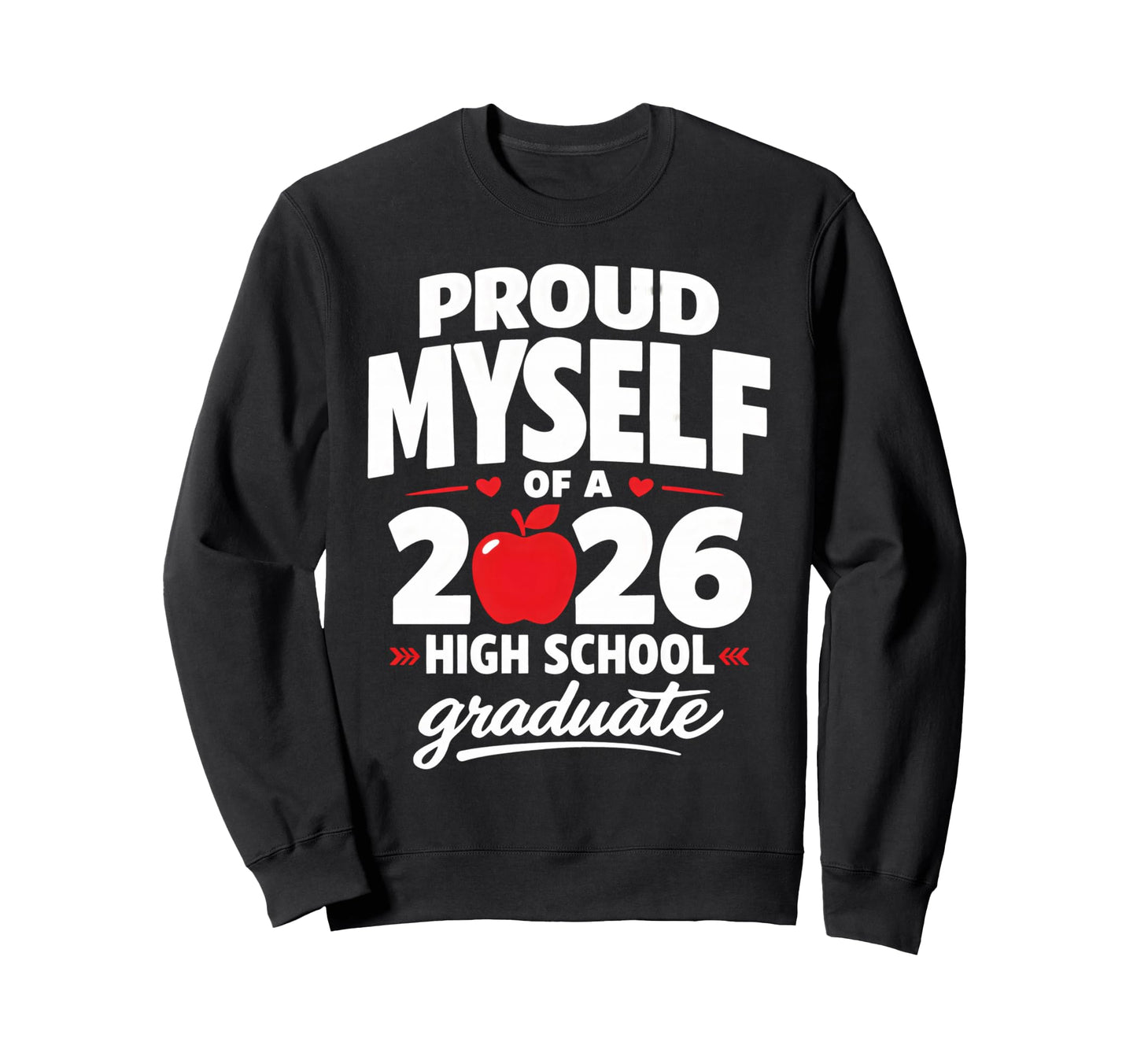 Senior School Proud Myself 2026 High Sweatshirt - Aesthetic Graphic Unisex - T-Shirt, Sweatshirt, Hoodie