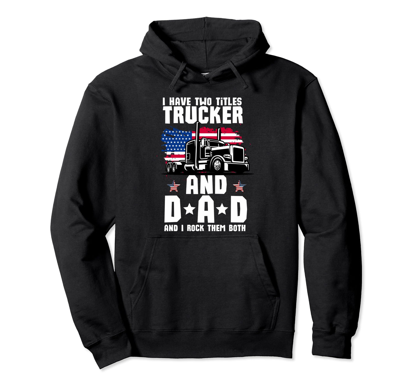 I Have Two Titles Trucker And Dad And Hoodie - Aesthetic Graphic Men Women - T-Shirt, Sweatshirt, Hoodie