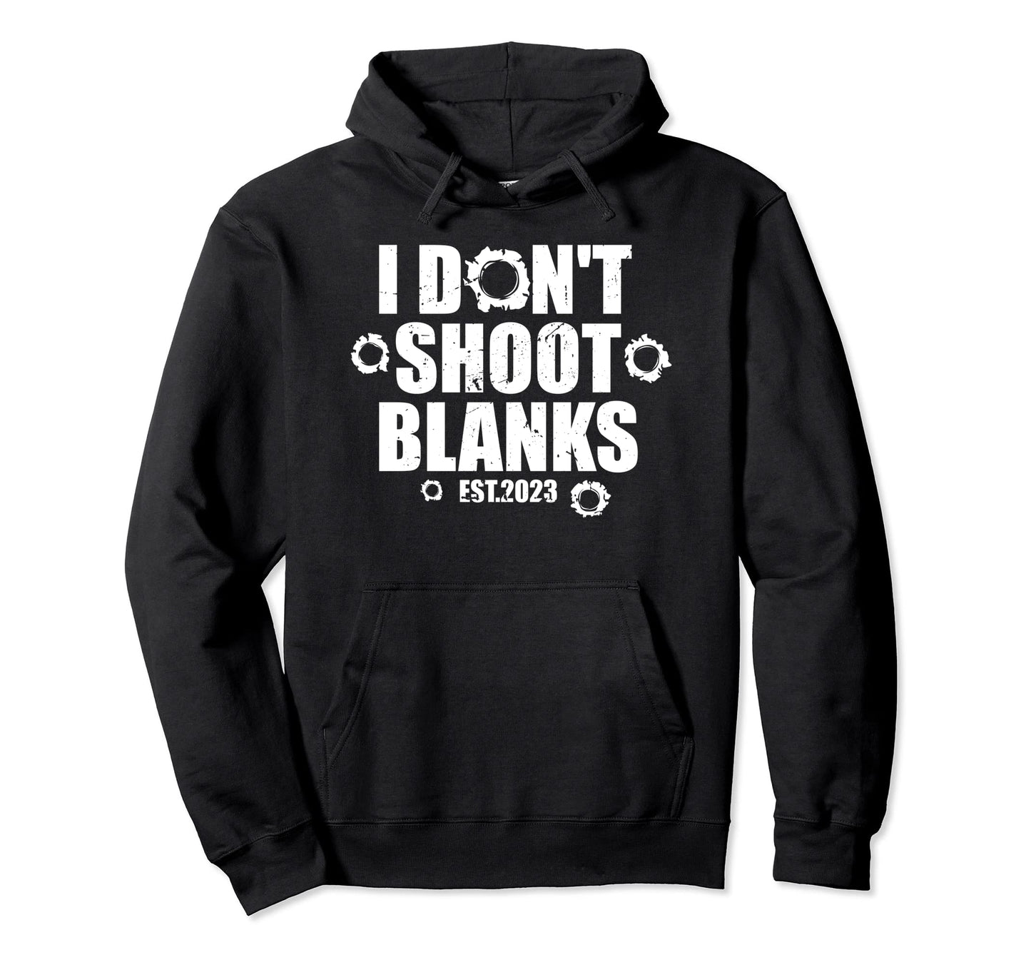 I Dont Shoot Blanks Dad To Be Dad Promoted Hoodie - Graphic Print Unisex - T-Shirt, Sweatshirt, Hoodie
