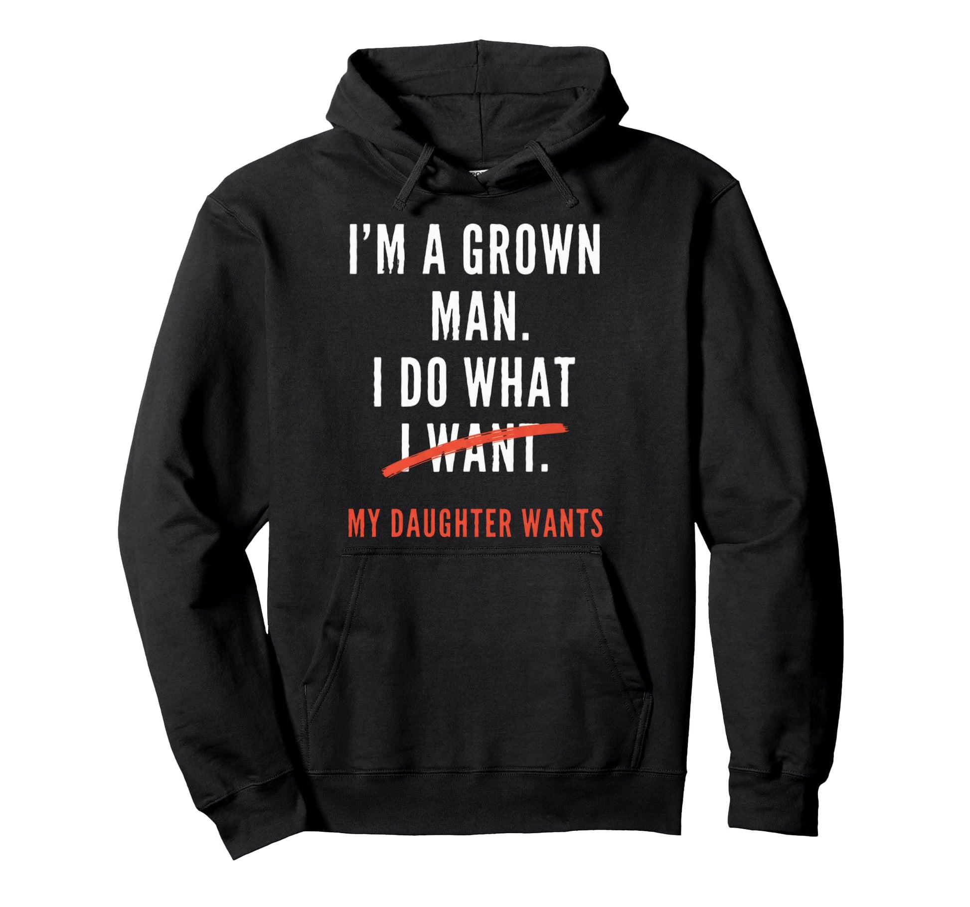 Funny Dad Father Im Grown I Do What Hoodie - Casual Everyday Wear Unisex - T-Shirt, Sweatshirt, Hoodie