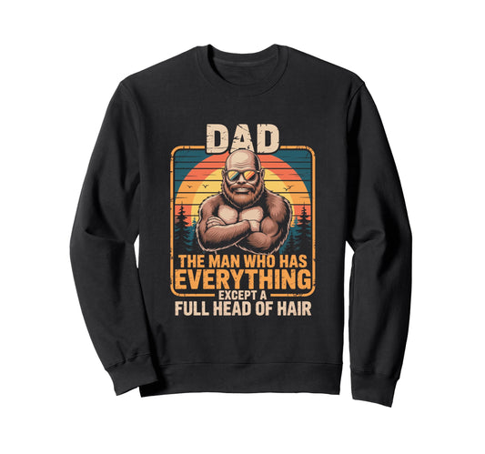 Bald Dad Who Has Everything Funny Sweatshirt - Novelty Apparel for Adults - T-Shirt, Sweatshirt, Hoodie