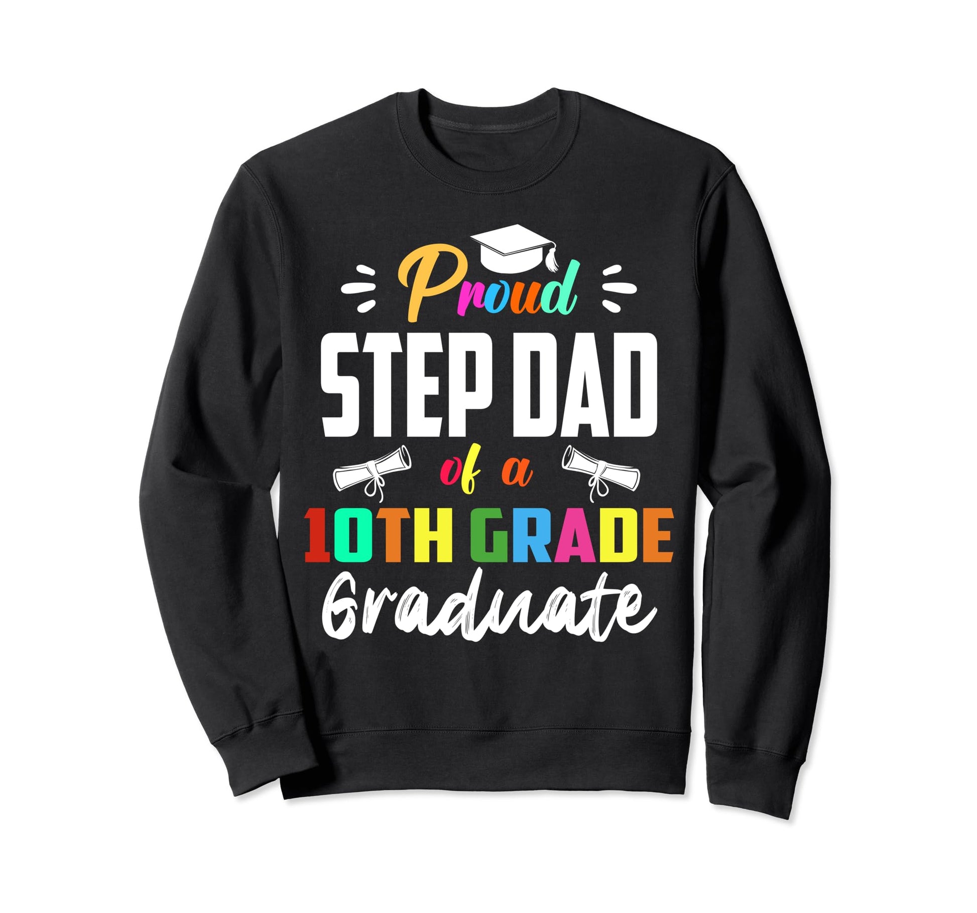 Proud Step Dad 10Th Grade Sweatshirt - Fun Novelty Design Men Women - T-Shirt, Sweatshirt, Hoodie