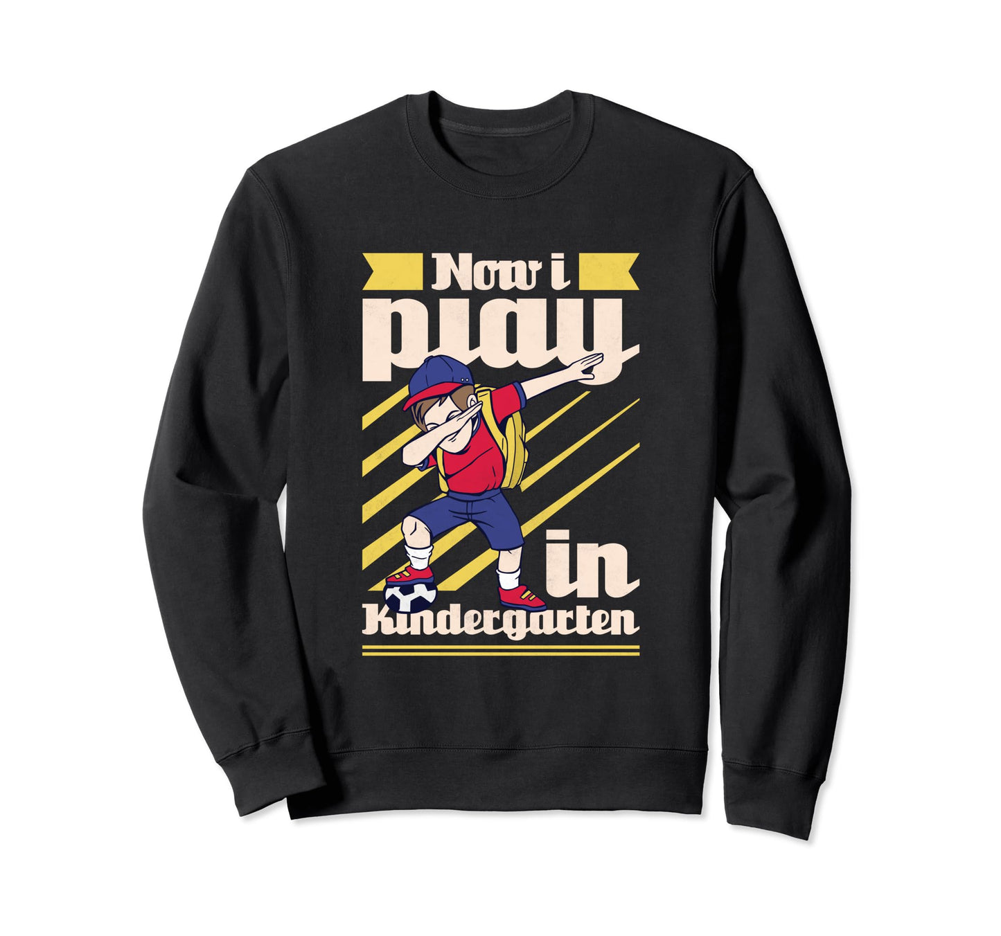 Now I Play Kindergarten Dabbing Soccer Sweatshirt - Streetwear Style Unisex - T-Shirt, Sweatshirt, Hoodie