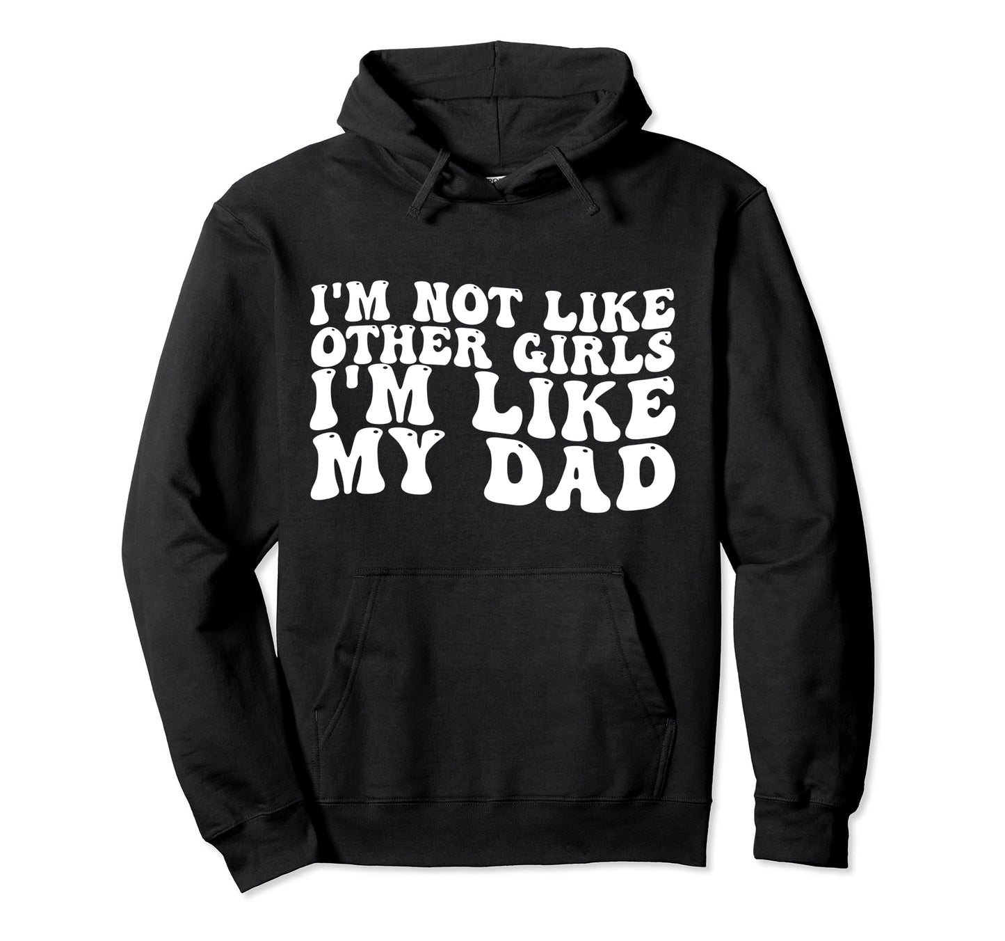 Im Not Like Other Im Like My Dad Hoodie - Unique Graphic for Adults - T-Shirt, Sweatshirt, Hoodie