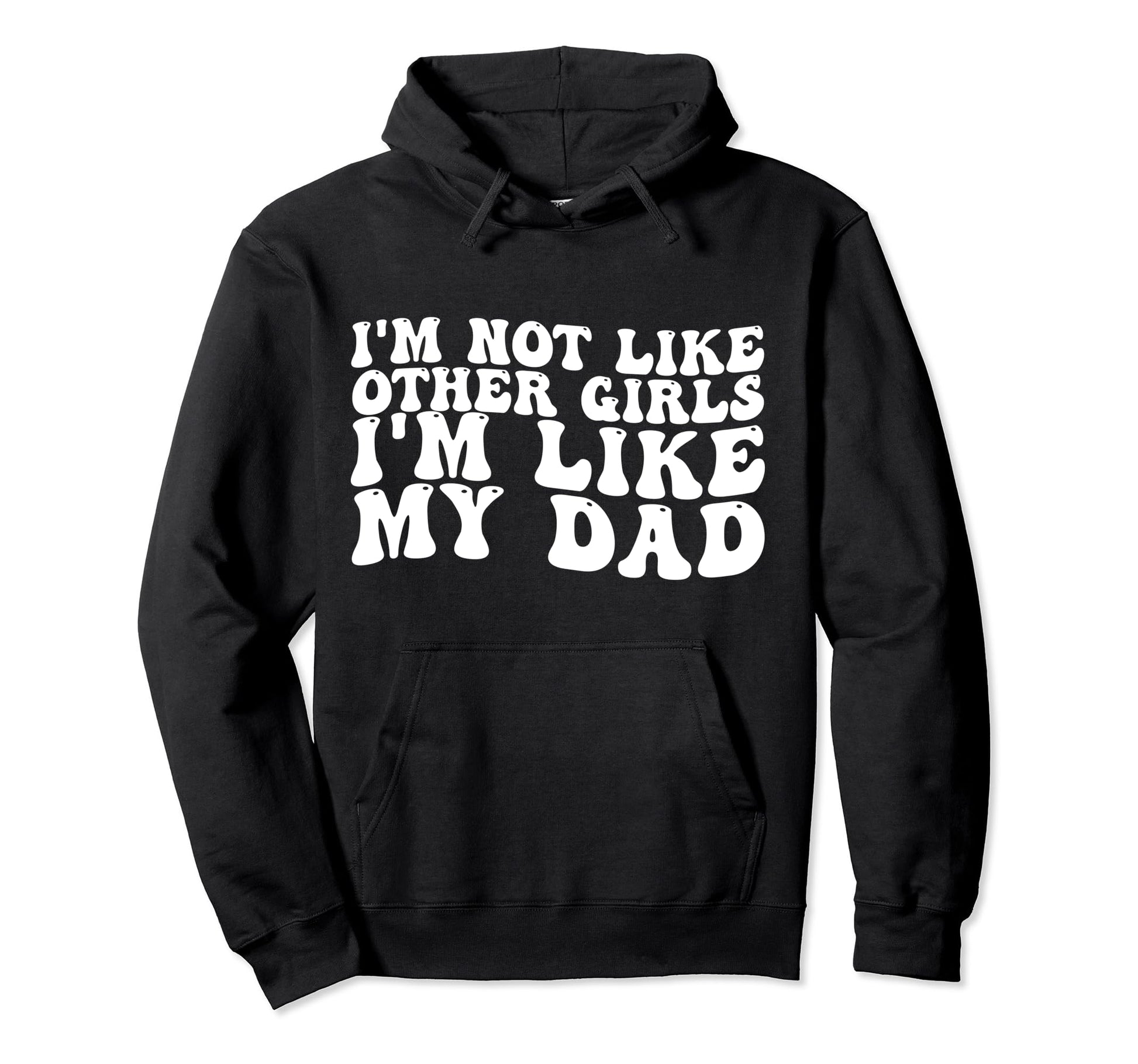 Im Not Like Other Im Like My Dad Hoodie - Unique Graphic for Adults - T-Shirt, Sweatshirt, Hoodie