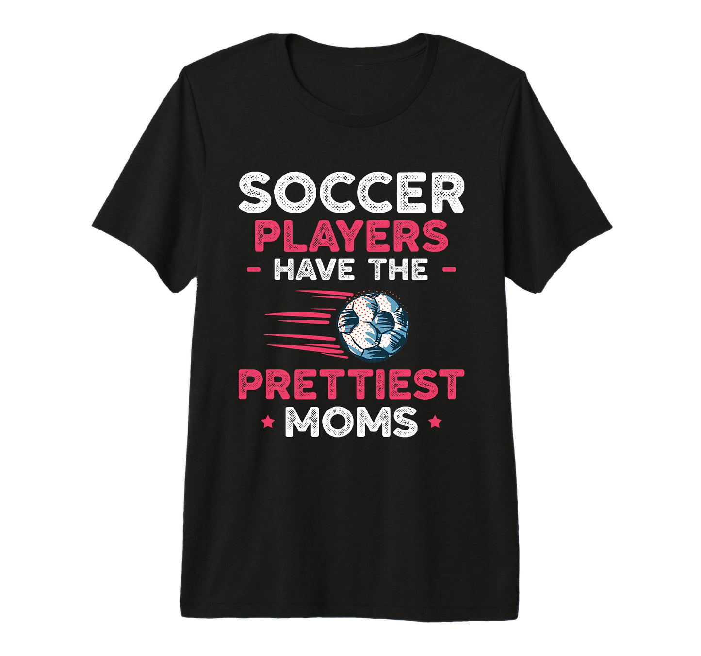 Soccer Players Have Prettiest Moms T-Shirt - Fun Novelty Design Men Women - T-Shirt, Sweatshirt, Hoodie