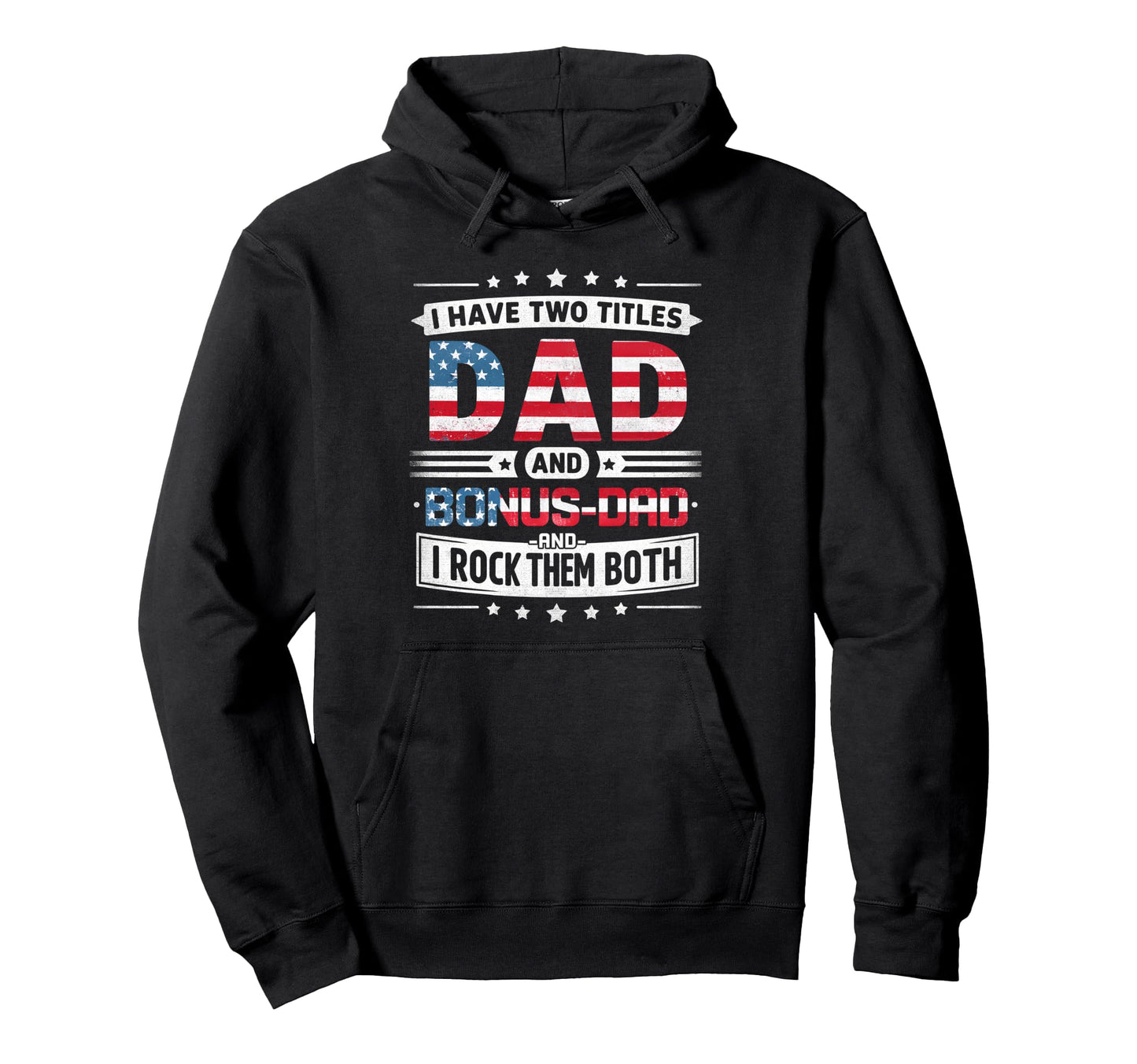 I Have Two Titles Dad And Bonus Dad Hoodie - Unique Graphic Men Women - T-Shirt, Sweatshirt, Hoodie