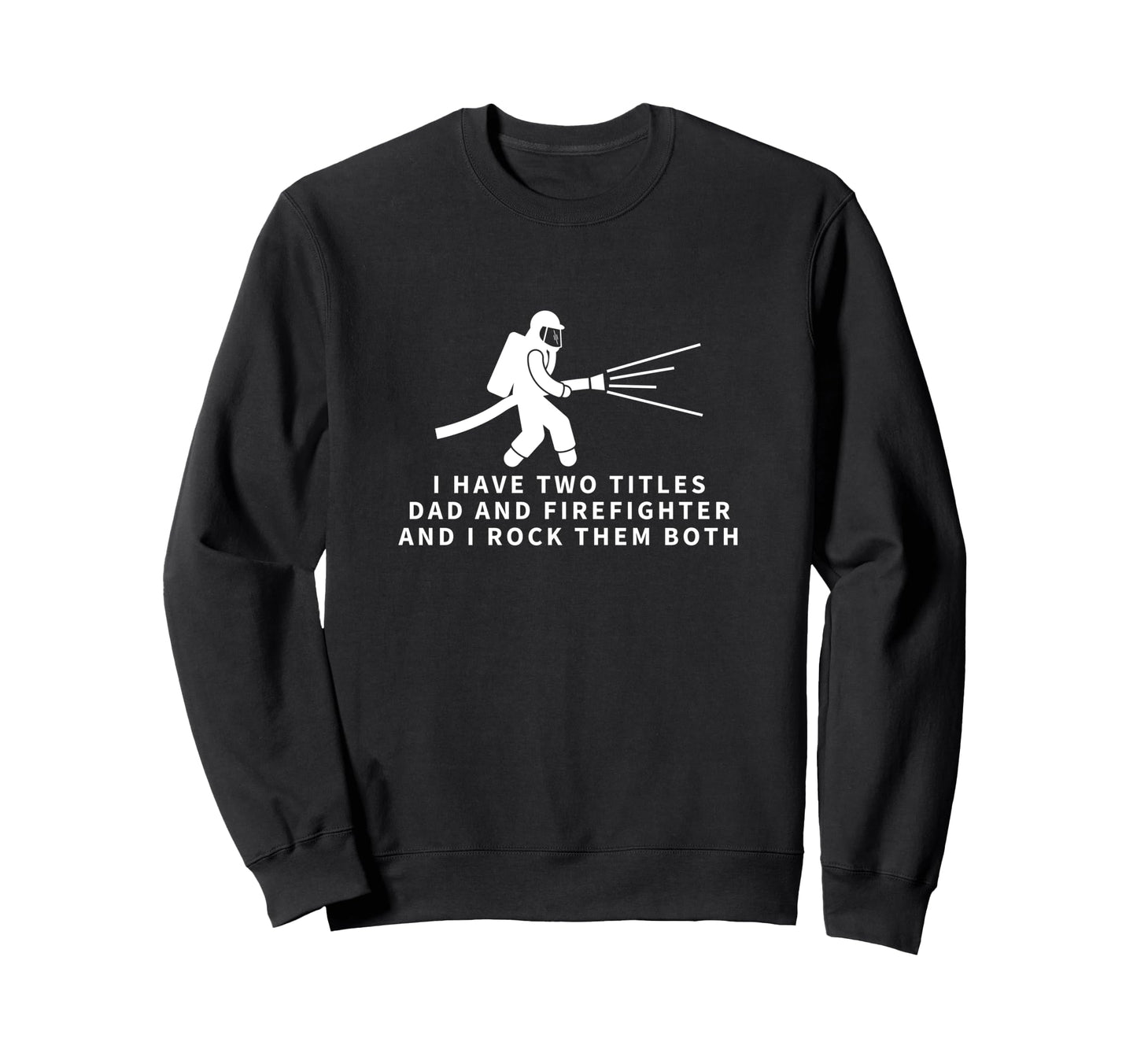 Firefighter And Dad Proud Funny Sweatshirt - Novelty Apparel for Adults - T-Shirt, Sweatshirt, Hoodie