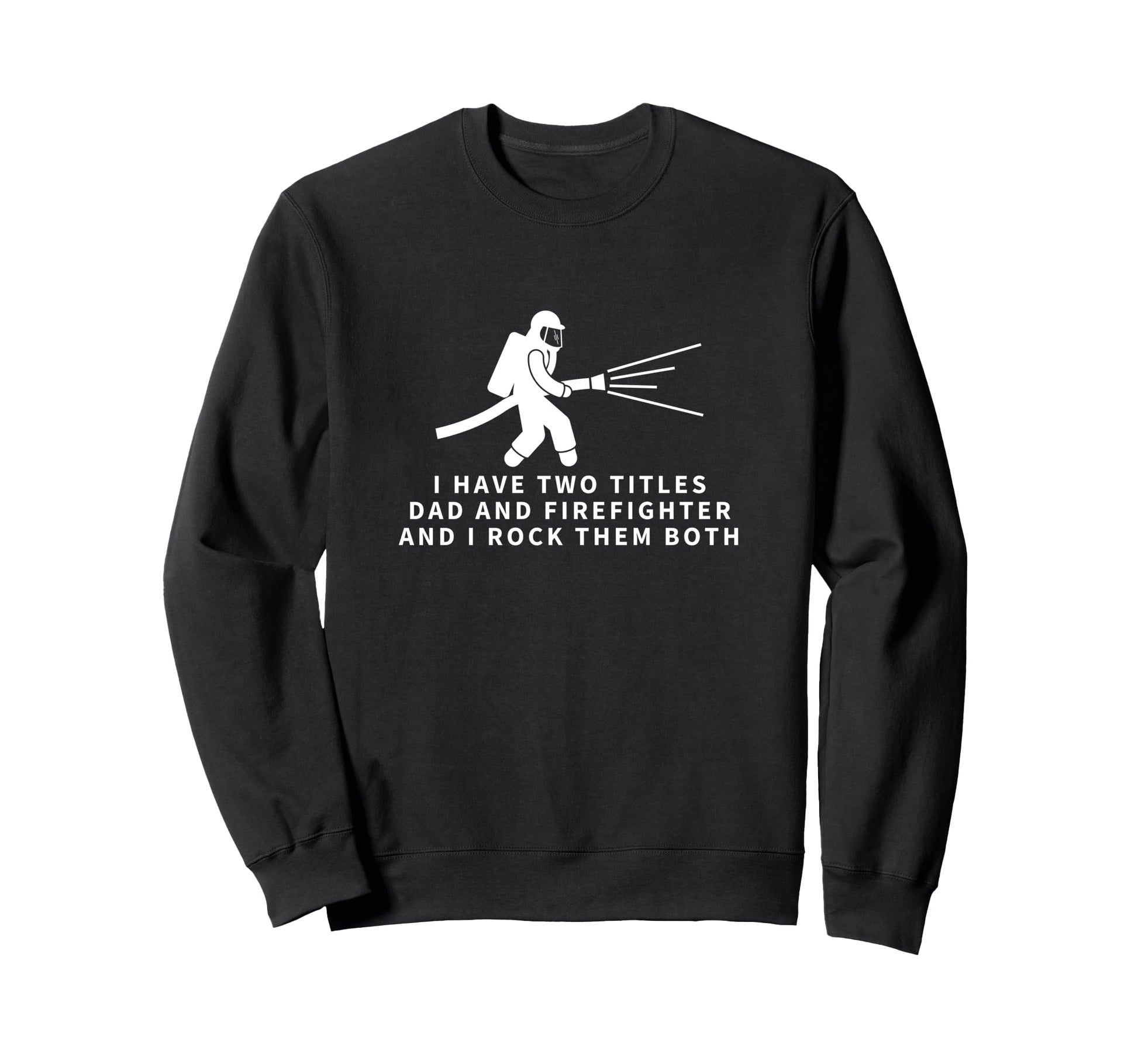 Firefighter And Dad Proud Funny Sweatshirt - Novelty Apparel for Adults - T-Shirt, Sweatshirt, Hoodie