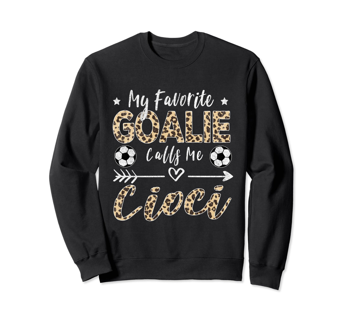 My Favorite Goalie Calls Me Cioci Sweatshirt - Trendy Graphic Unisex - T-Shirt, Sweatshirt, Hoodie