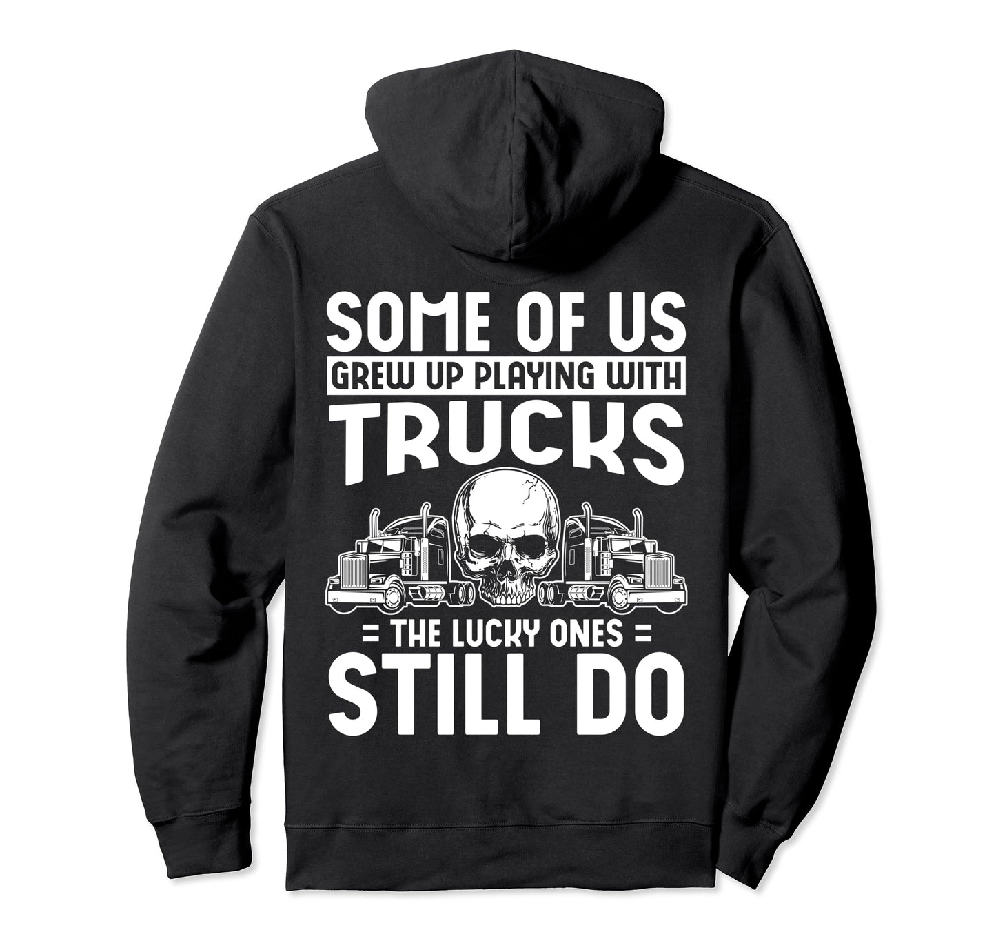 Some Us Grew Up Playing Trucks Lucky Hoodie - Unique Graphic Men Women - T-Shirt, Sweatshirt, Hoodie