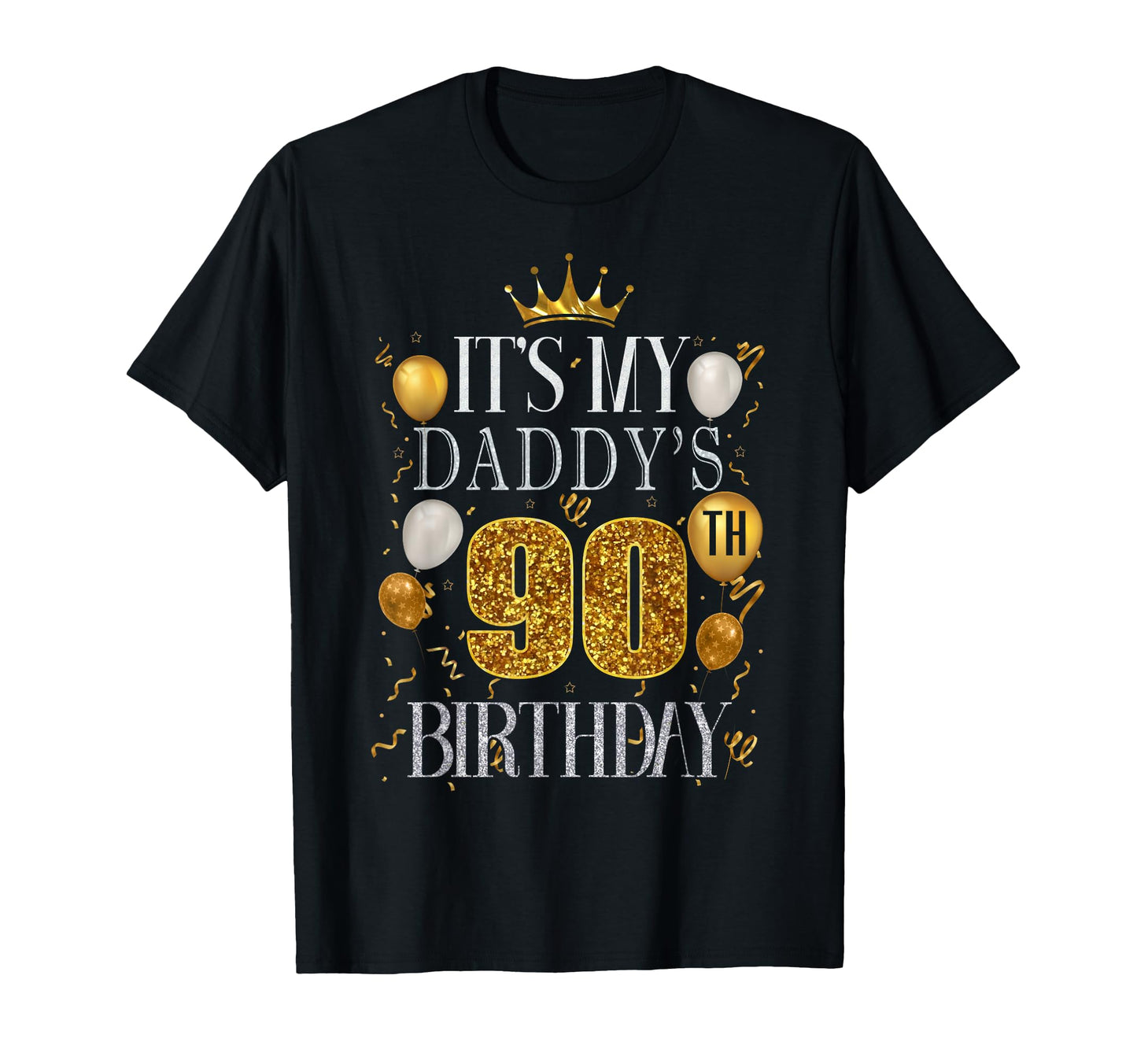 Its My Daddys 90Th Birthday Happy T-Shirt - Novelty Apparel for Adults - T-Shirt, Sweatshirt, Hoodie