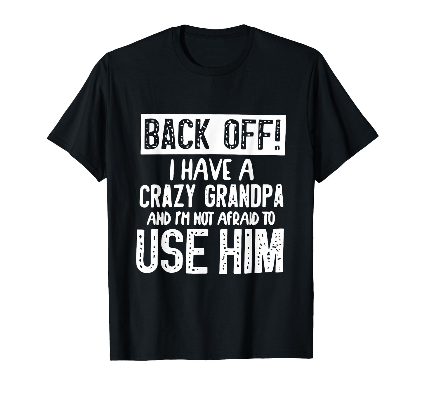 Back Off I Have Crazy Grandpa And Im T-Shirt - Custom Art Print Men Women - T-Shirt, Sweatshirt, Hoodie