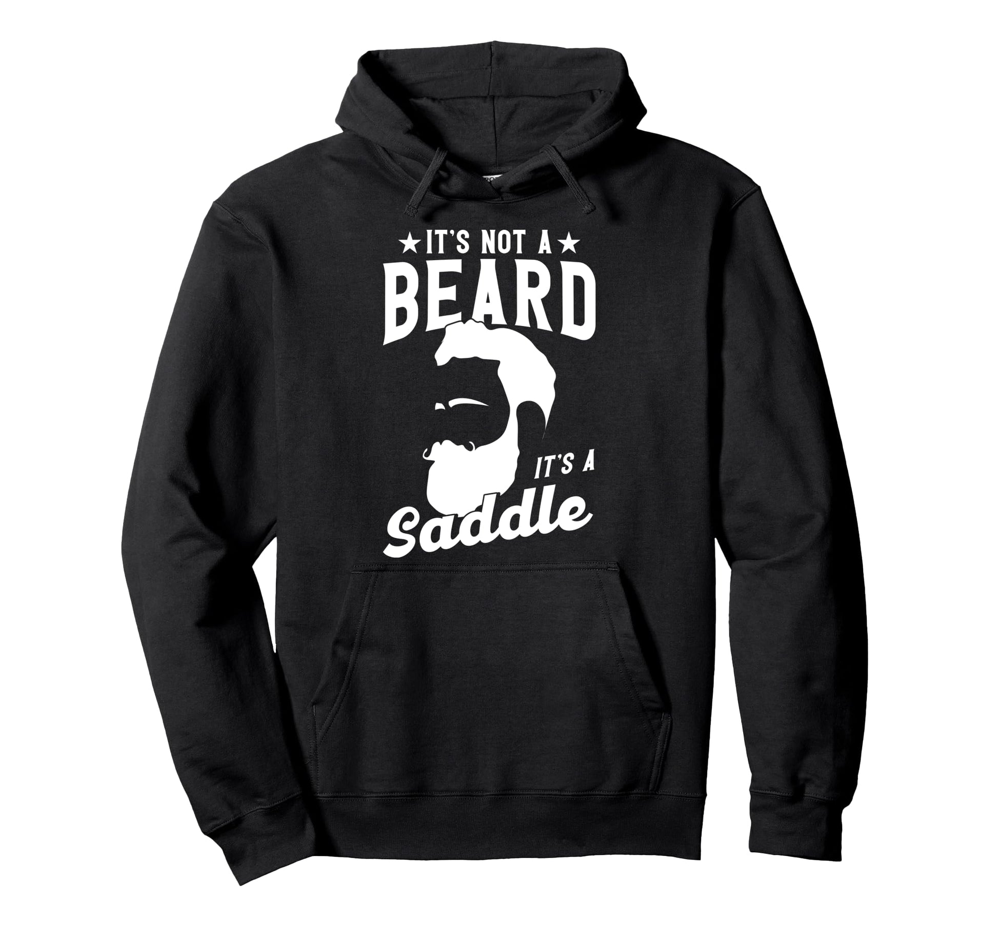 Beard Its Not Beard Its Saddle Hoodie - Streetwear Style Unisex - T-Shirt, Sweatshirt, Hoodie