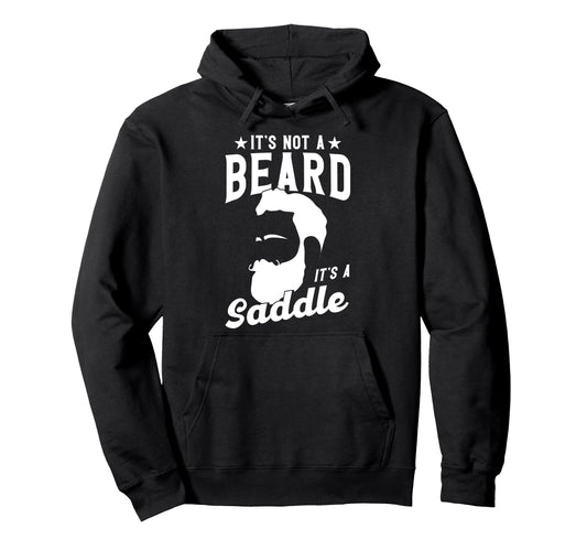 Beard Its Not Beard Its Saddle Hoodie - Streetwear Style Unisex - T-Shirt, Sweatshirt, Hoodie