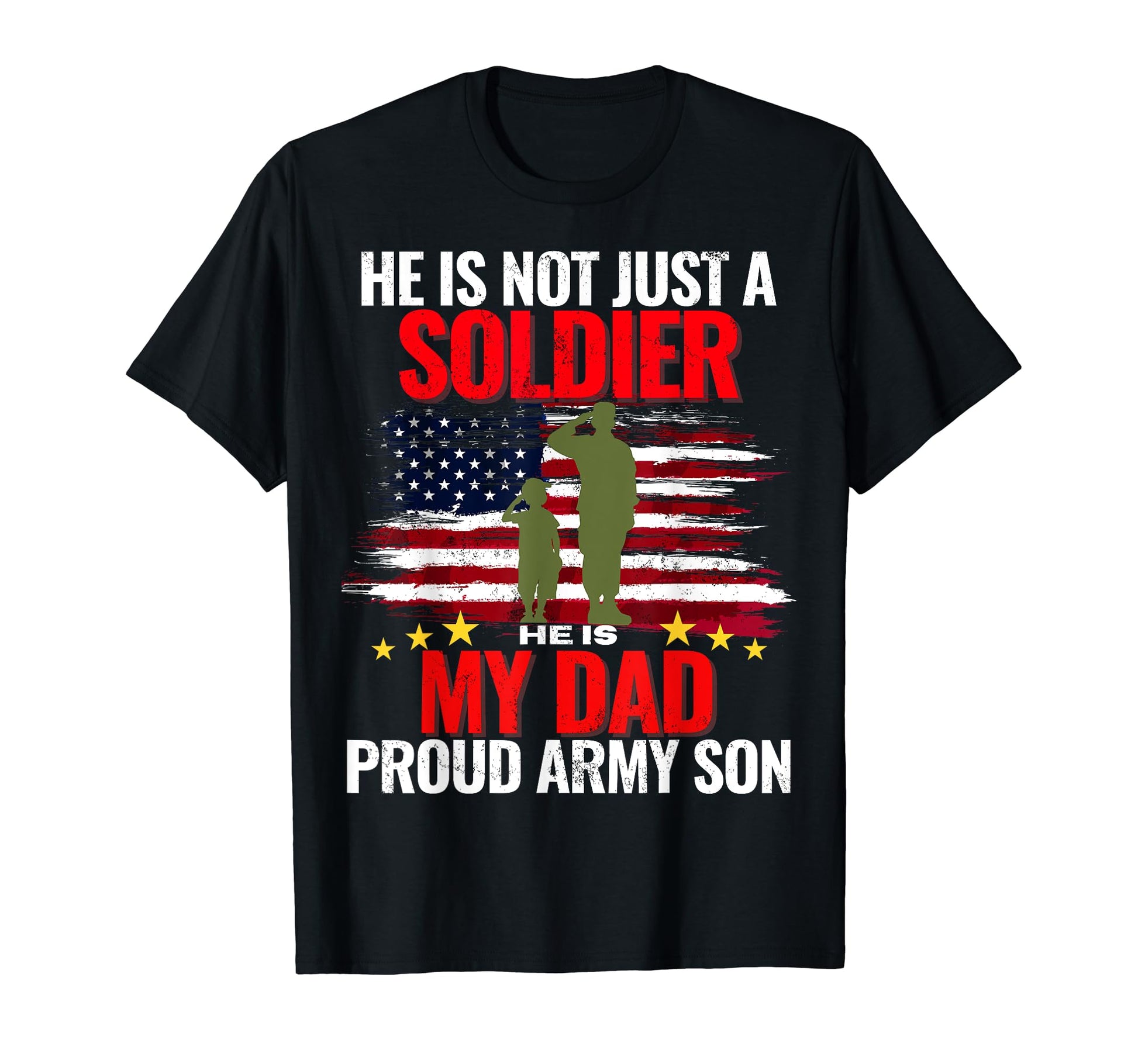 He Is Not Just Soldier He Is My Dad T-Shirt - Novelty Apparel Men Women - T-Shirt, Sweatshirt, Hoodie