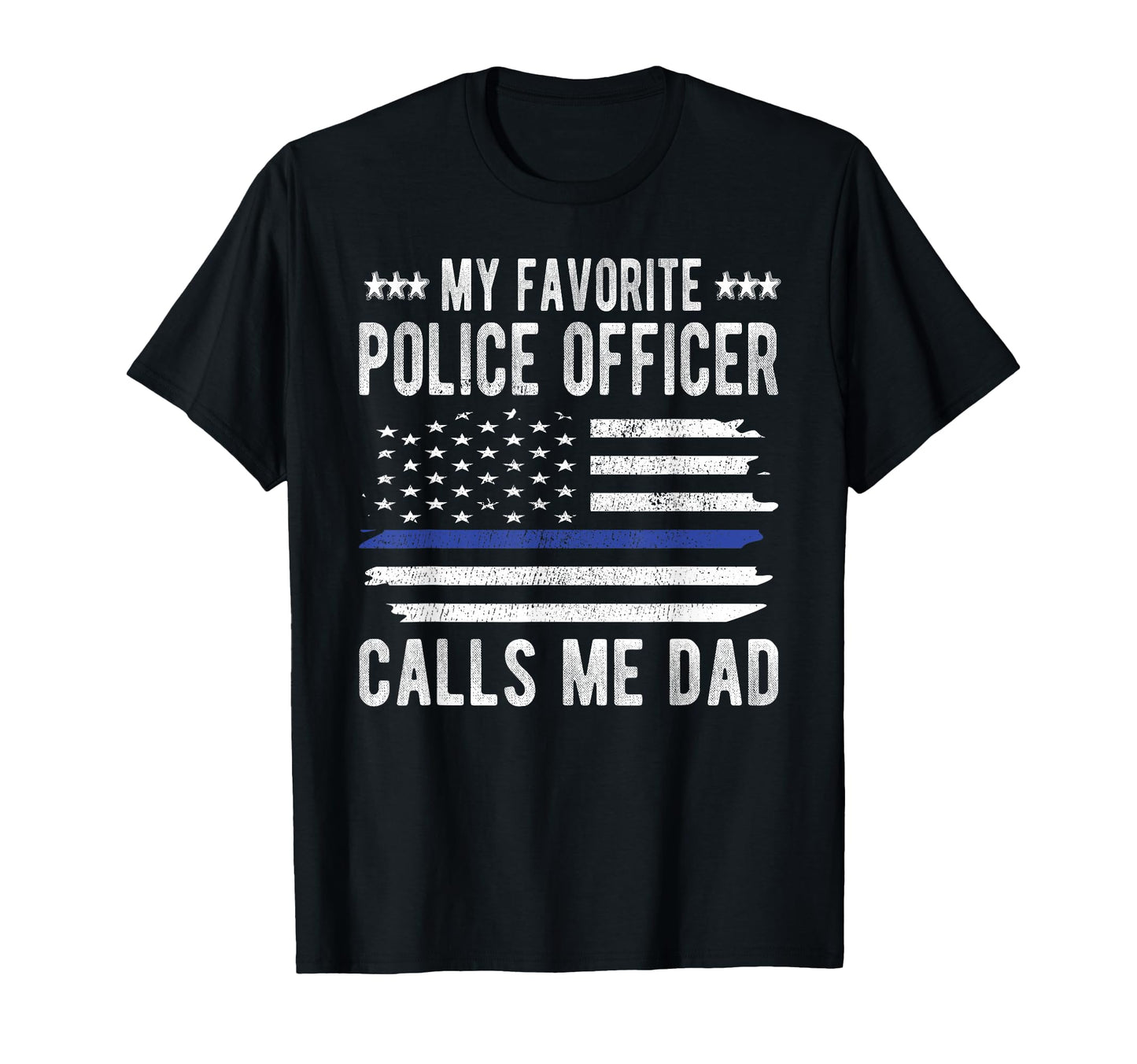 My Favorite Police Officer Calls Me Dad T-Shirt - Custom Art Print Unisex - T-Shirt, Sweatshirt, Hoodie