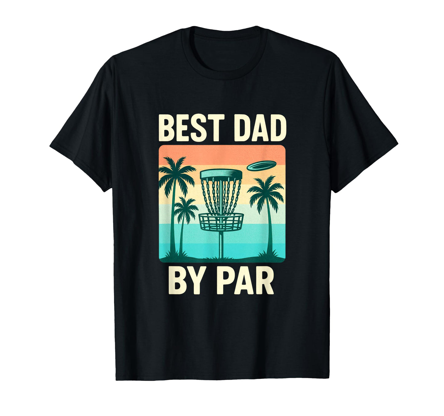 Best Dad Par Disc Golf T-Shirt - Custom Art Print Unisex - T-Shirt, Sweatshirt, Hoodie
