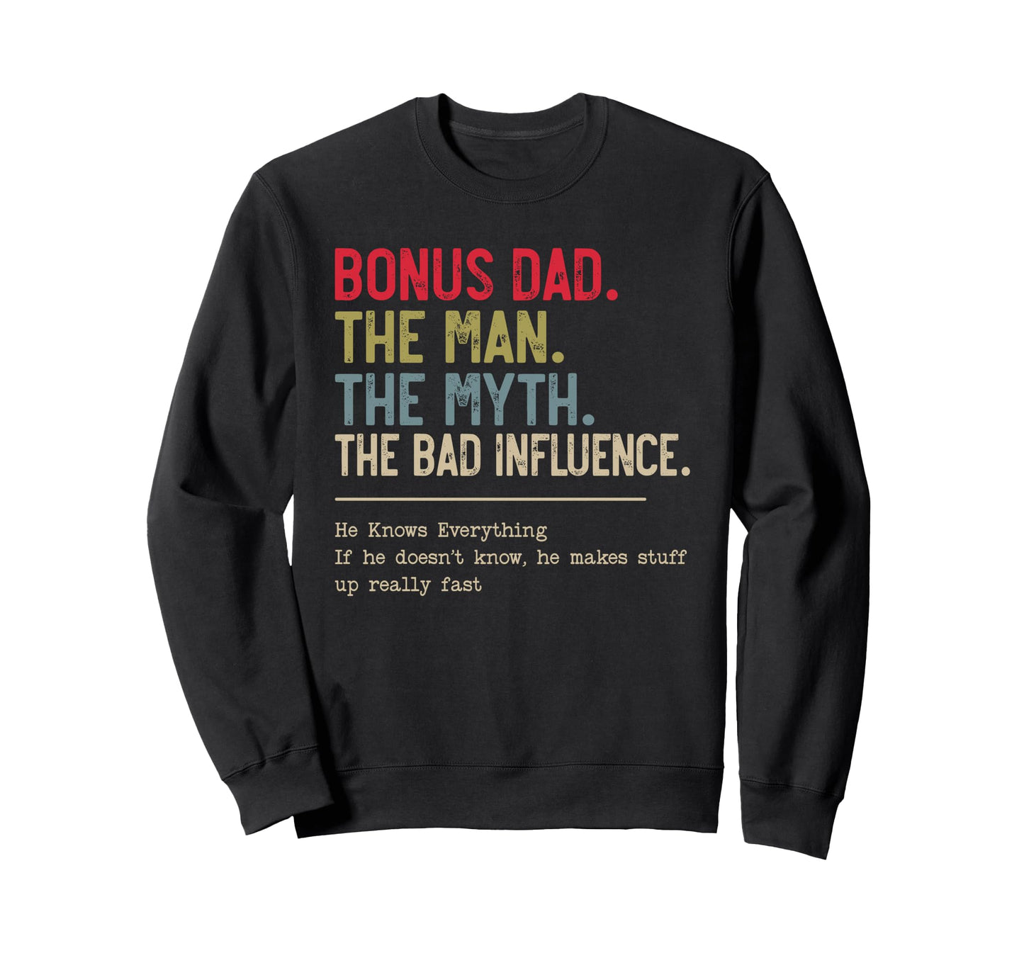 Bonus Dad Myth Bad Influence Funny Papa Sweatshirt - Graphic Print Unisex - T-Shirt, Sweatshirt, Hoodie