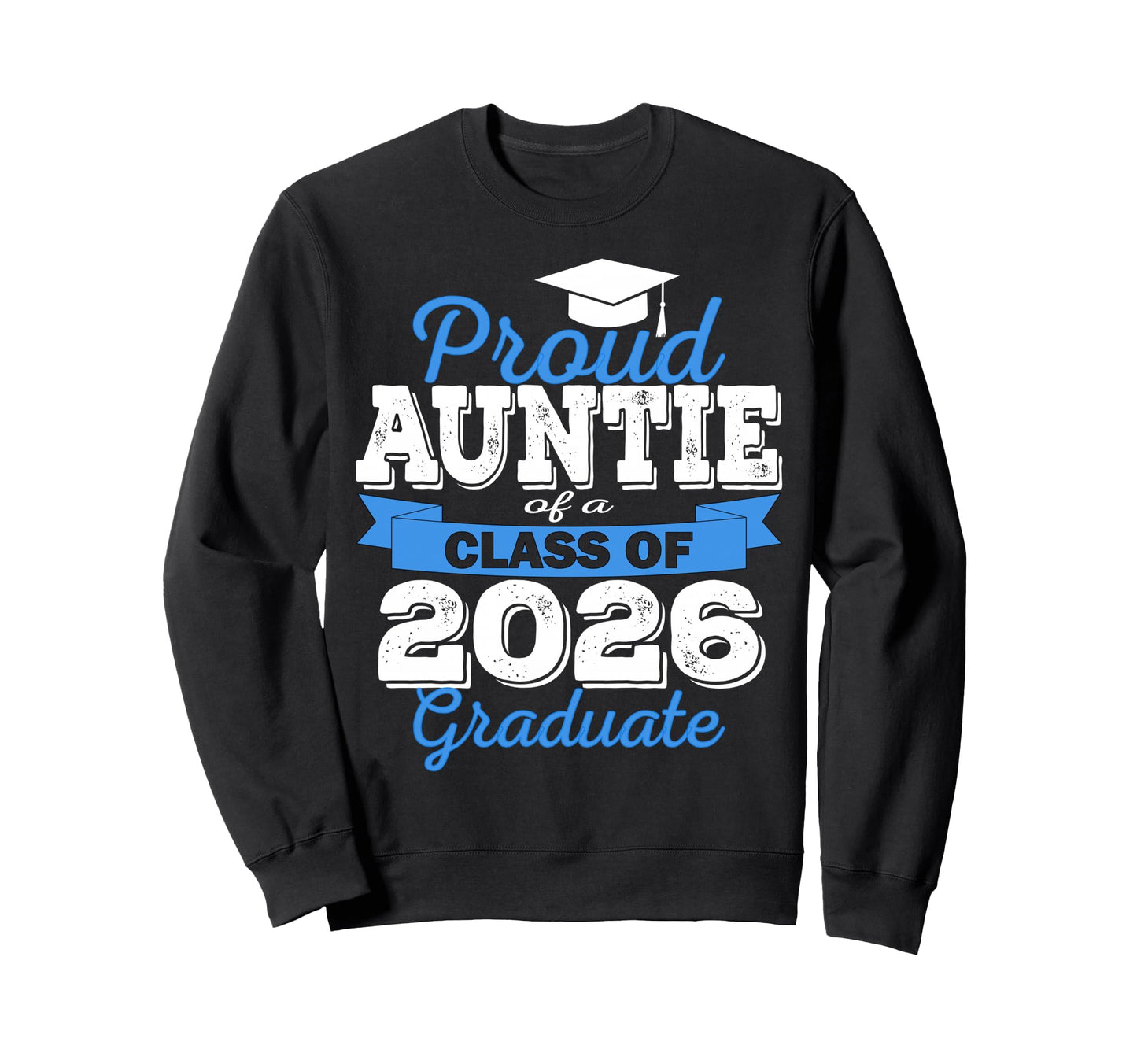 Super Proud Auntie 2026 Graduate Sweatshirt - Fun Novelty Design Men Women - T-Shirt, Sweatshirt, Hoodie