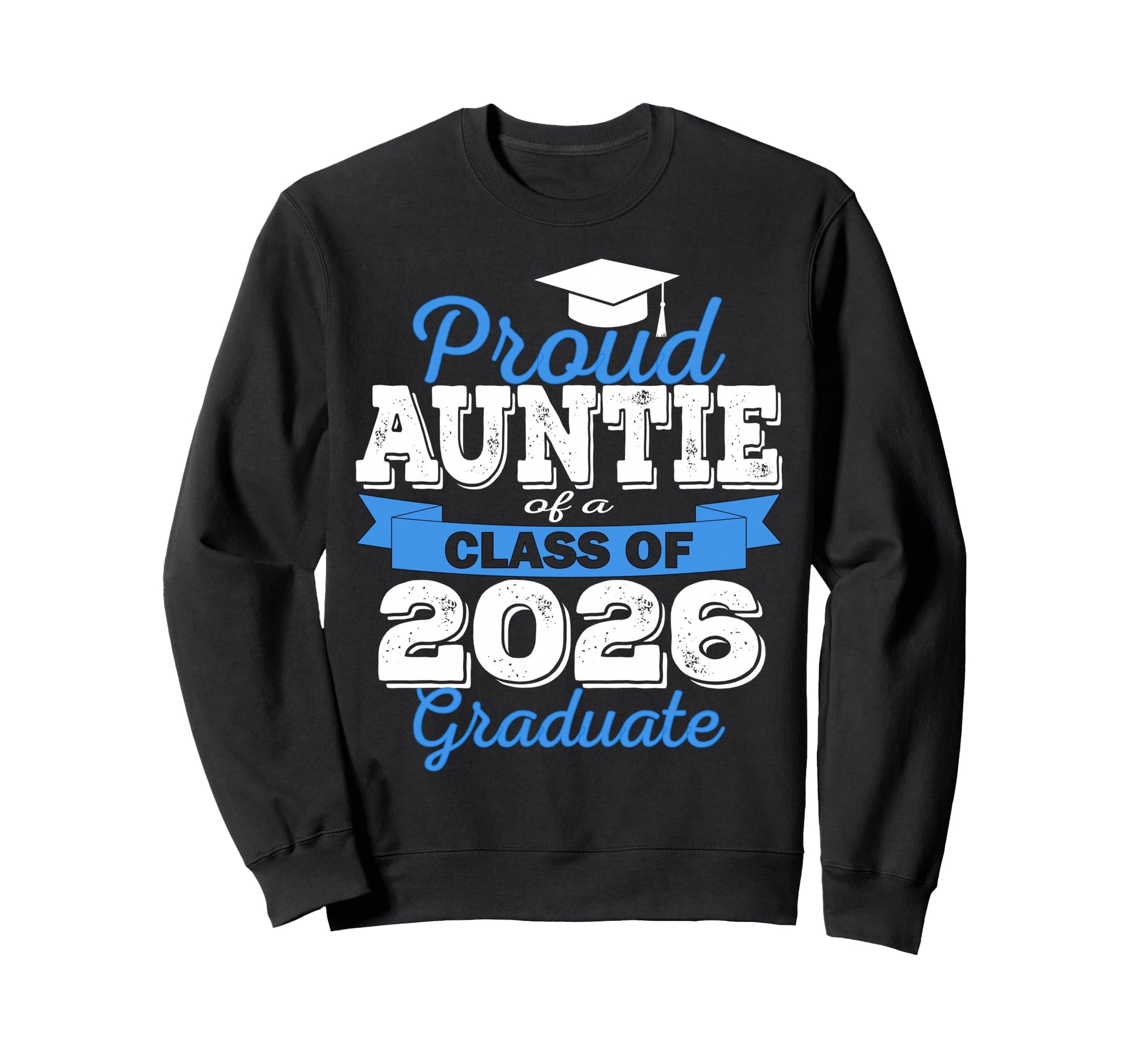 Super Proud Auntie 2026 Graduate Sweatshirt - Fun Novelty Design Men Women - T-Shirt, Sweatshirt, Hoodie