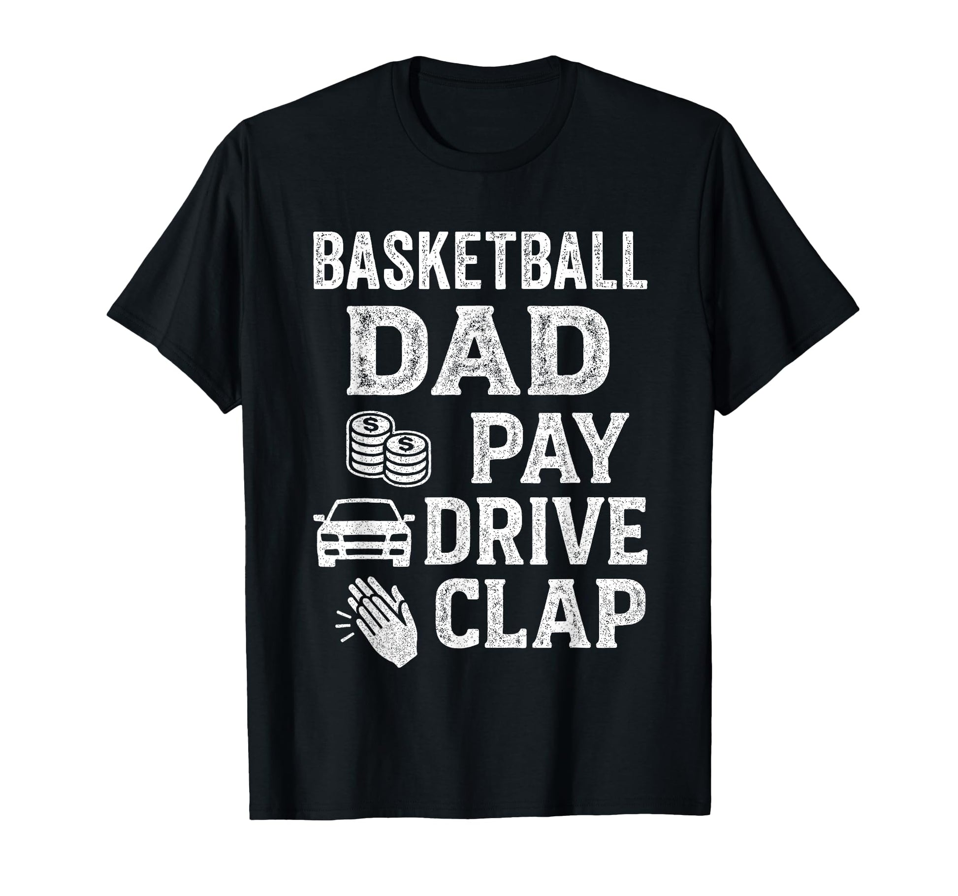Basketball Dad Pay Drive Clap Funny T-Shirt - Aesthetic Graphic Men Women - T-Shirt, Sweatshirt, Hoodie