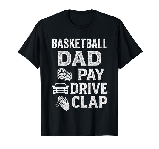 Basketball Dad Pay Drive Clap Funny T-Shirt - Aesthetic Graphic Men Women - T-Shirt, Sweatshirt, Hoodie