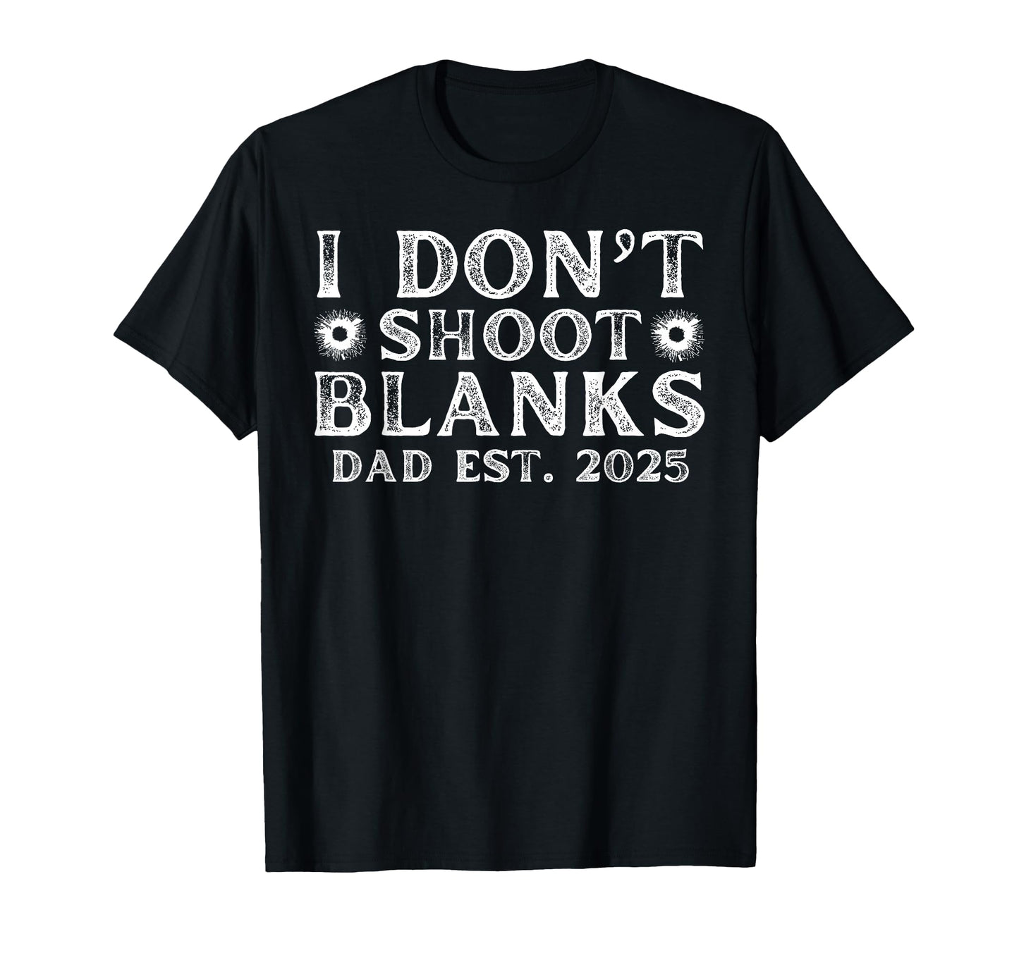 I Dont Shoot Blanks Dad Est 2025 Gender T-Shirt - Minimalist Print Unisex - T-Shirt, Sweatshirt, Hoodie
