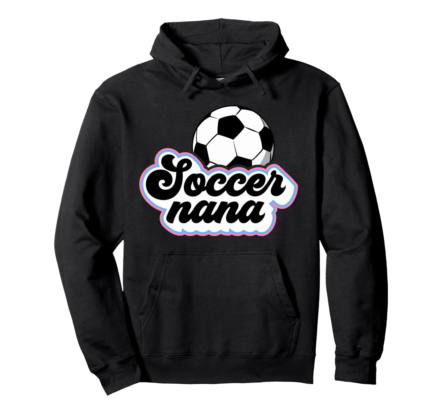 Soccer Nana Grandma Nana Soccer Player Nana Hoodie - Novelty Apparel Unisex - T-Shirt, Sweatshirt, Hoodie