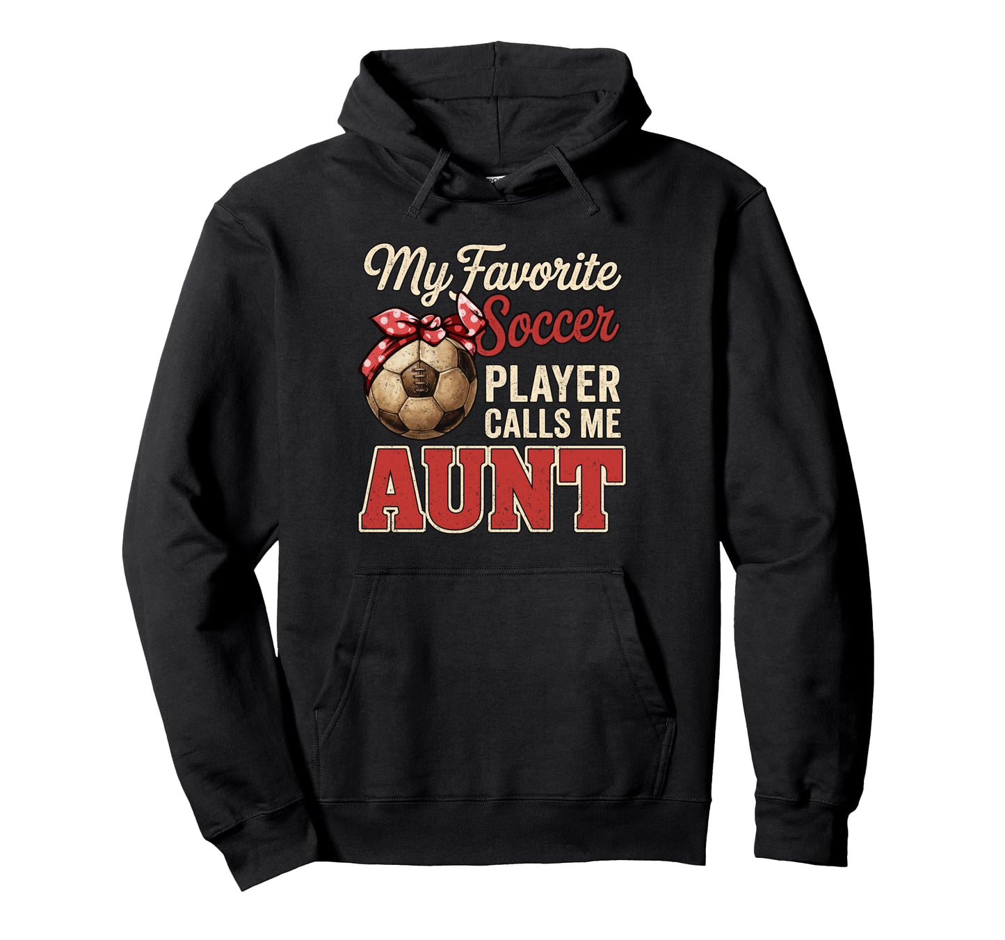My Favorite Soccer Player Calls Me Aunt Hoodie - Fun Novelty Design Unisex - T-Shirt, Sweatshirt, Hoodie