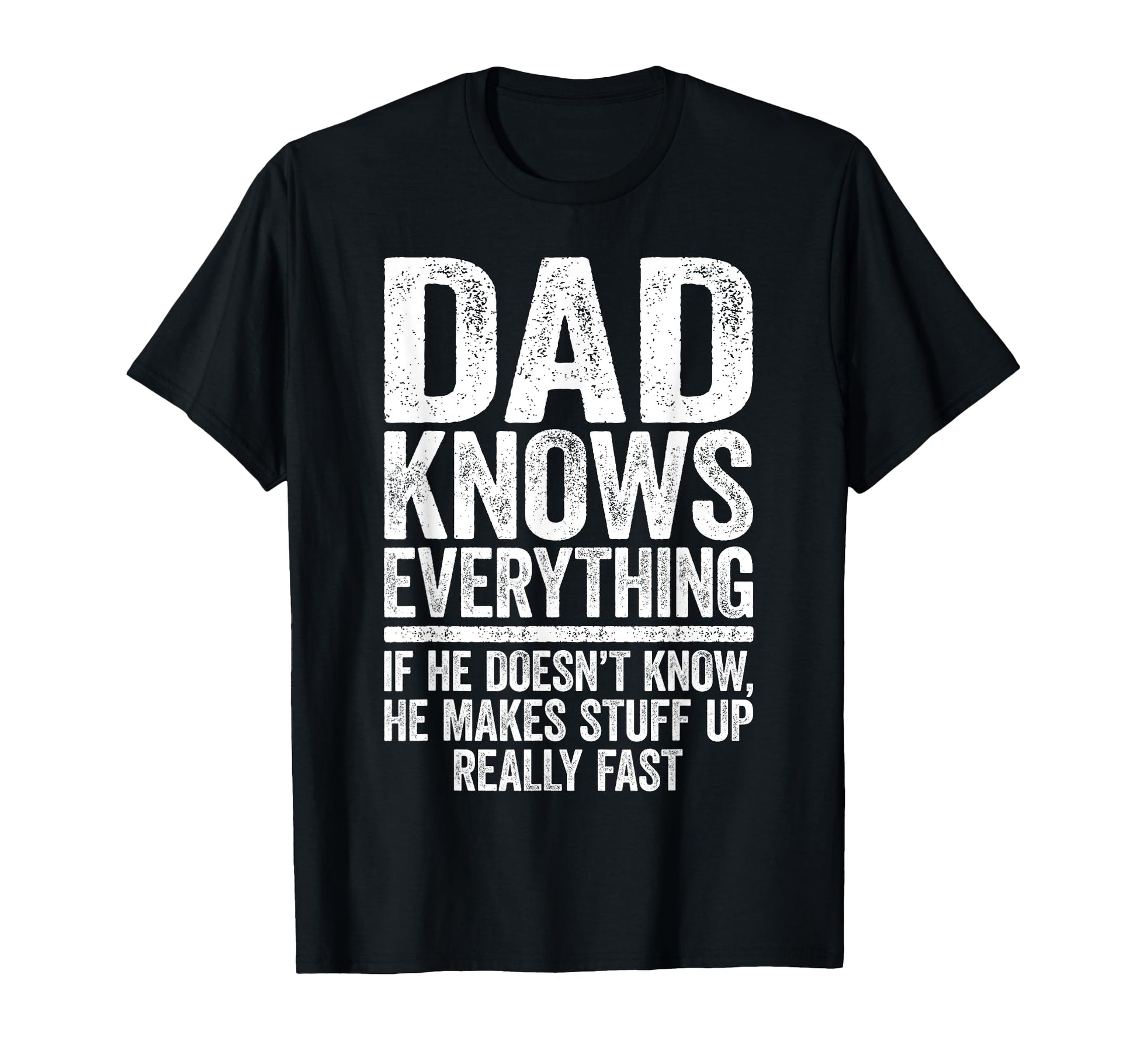 Dad Knows Everything Funny Daddy T-Shirt - Fun Novelty Design Men Women - T-Shirt, Sweatshirt, Hoodie