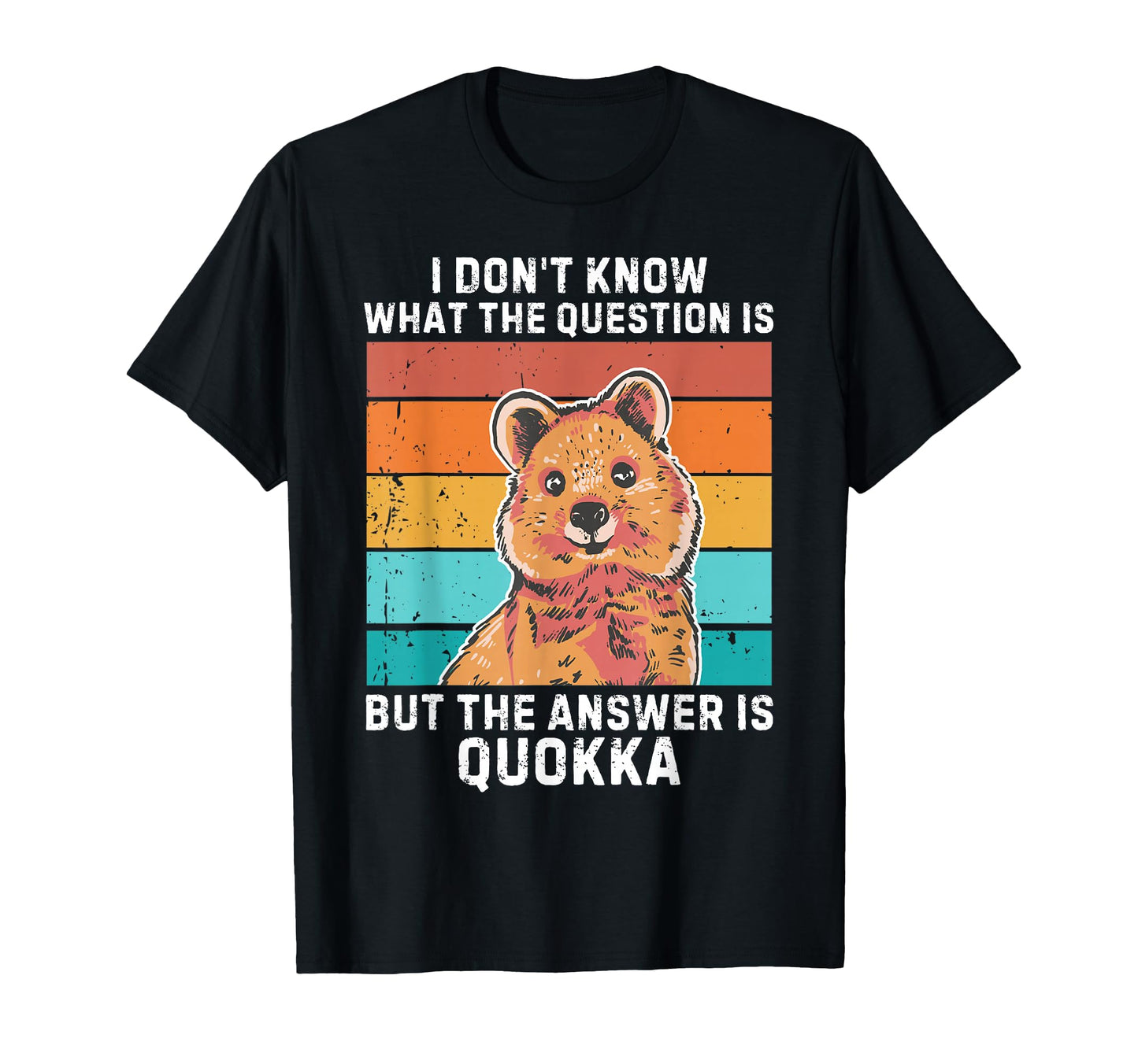 I Dont Know Question Is Answer Is Quokka T-Shirt - Custom Art Print Unisex - T-Shirt, Sweatshirt, Hoodie