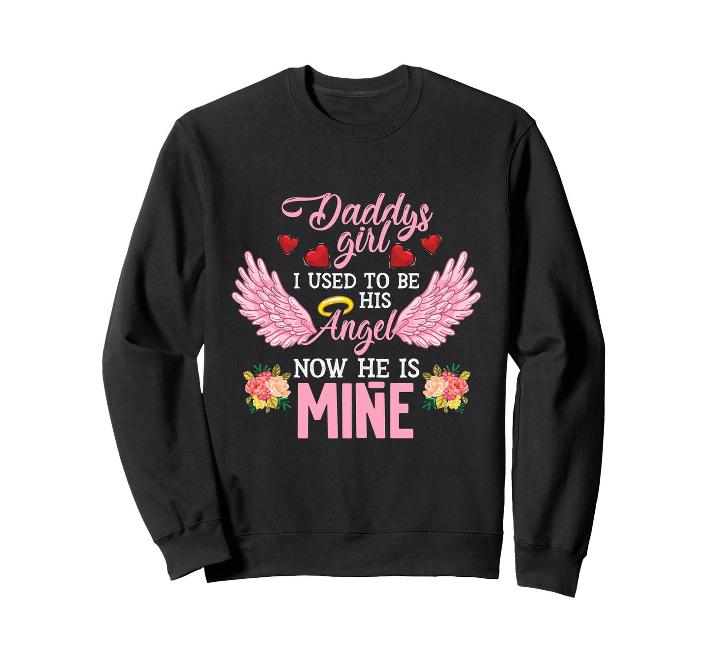 Daddys I Used To Be His Angel Now He Sweatshirt - Minimalist Print Unisex - T-Shirt, Sweatshirt, Hoodie