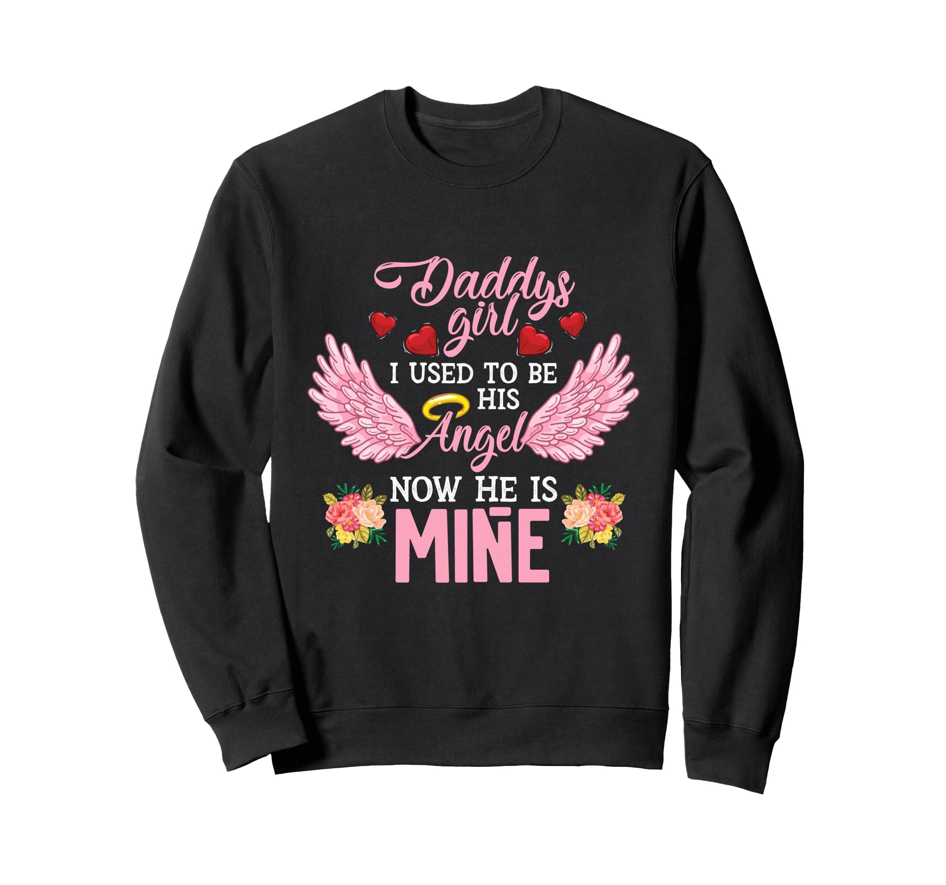 Daddys I Used To Be His Angel Now He Sweatshirt - Minimalist Print Unisex - T-Shirt, Sweatshirt, Hoodie