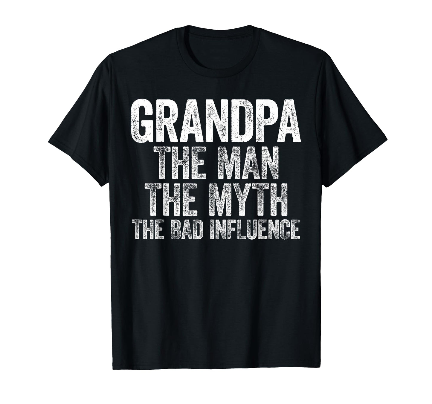 Grandpa Myth Bad Influence Fathers Day T-Shirt - Graphic Print Men Women - T-Shirt, Sweatshirt, Hoodie