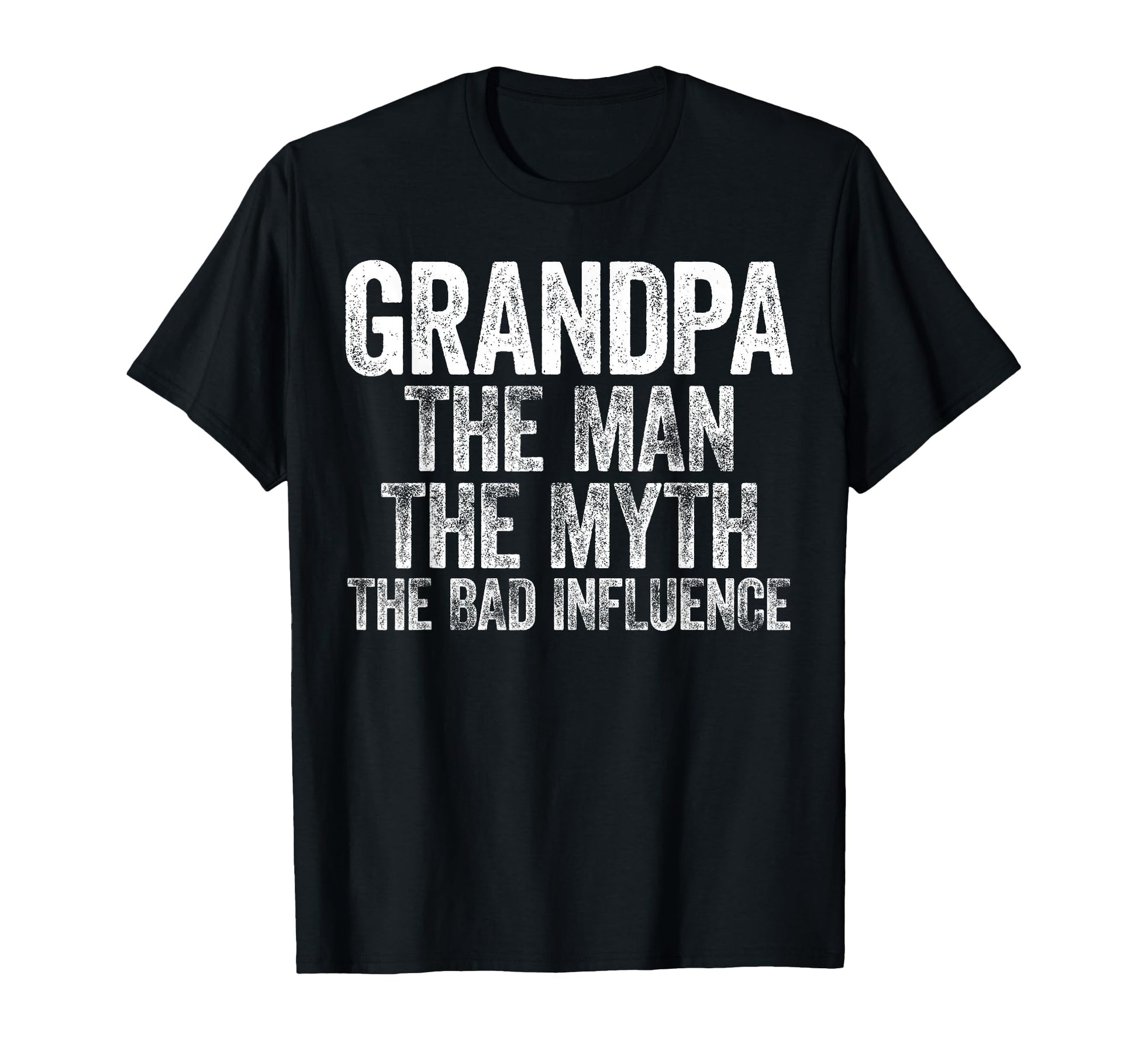 Grandpa Myth Bad Influence Fathers Day T-Shirt - Graphic Print Men Women - T-Shirt, Sweatshirt, Hoodie