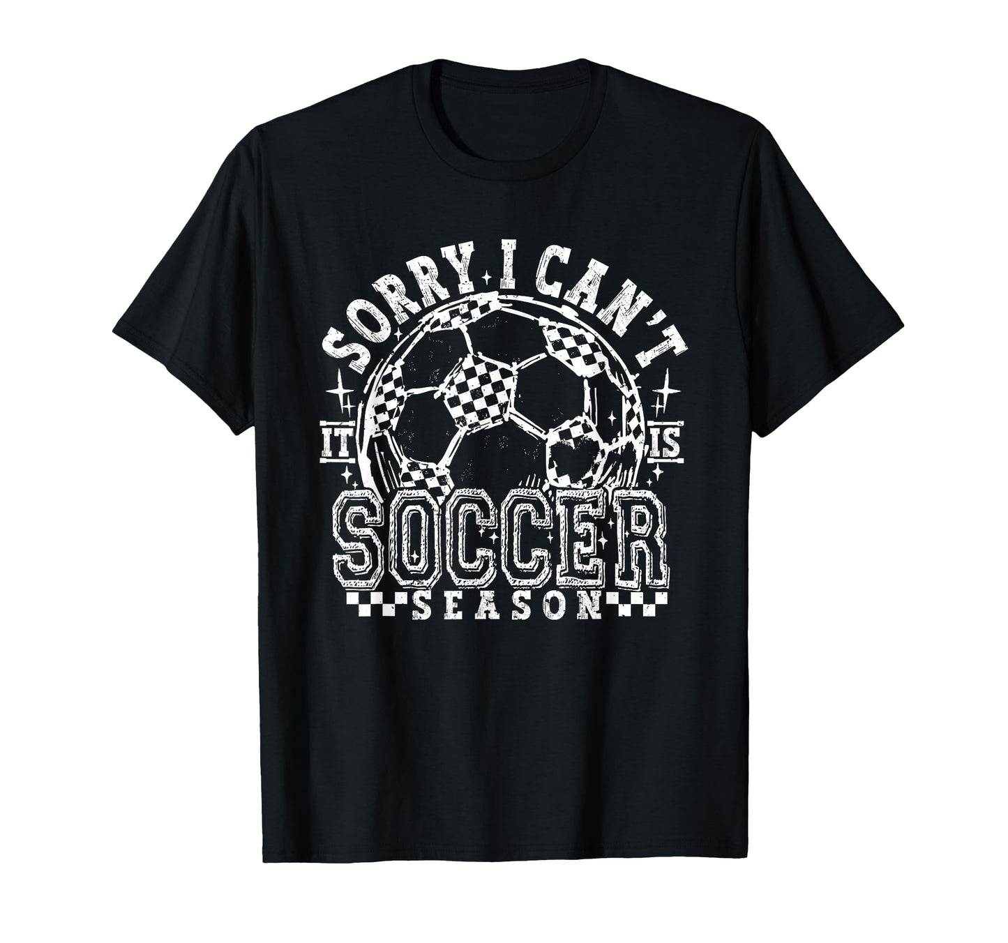 Sorry I Cant Its Soccer Season T-Shirt - Fun Novelty Design for Adults - T-Shirt, Sweatshirt, Hoodie