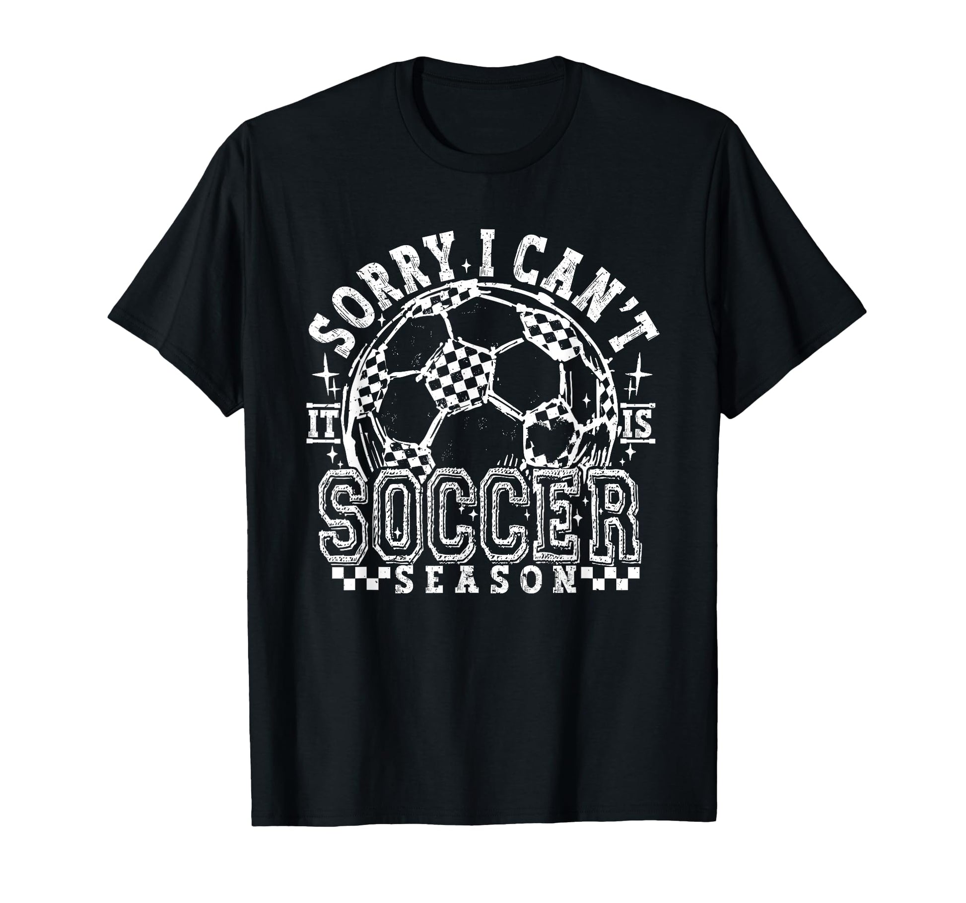 Sorry I Cant Its Soccer Season T-Shirt - Fun Novelty Design for Adults - T-Shirt, Sweatshirt, Hoodie