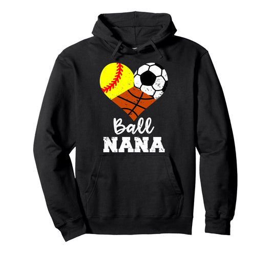 Ball Nana Funny Softball Soccer Hoodie - Fun Novelty Design Unisex - T-Shirt, Sweatshirt, Hoodie