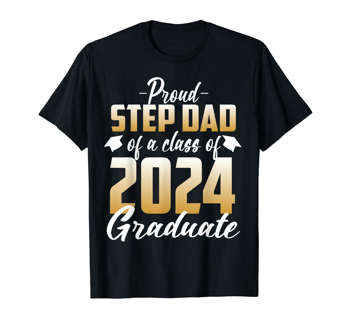 Proud Step Dad Class 2024 Graduate T-Shirt - Aesthetic Graphic for Adults - T-Shirt, Sweatshirt, Hoodie