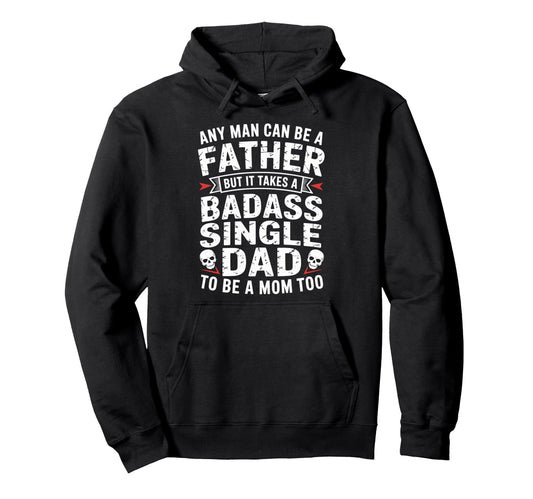 Any Can Be Father Takes Badass Single Hoodie - Unique Graphic Men Women - T-Shirt, Sweatshirt, Hoodie