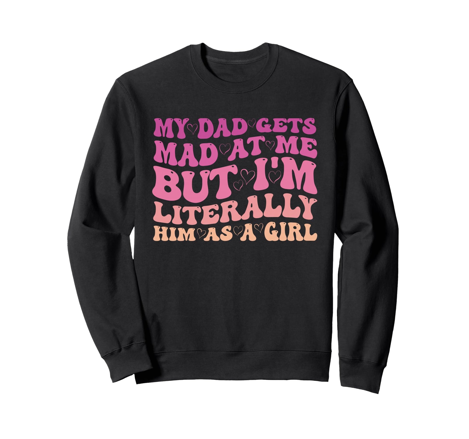 Funny My Dad Gets Mad Me But Sweatshirt - Casual Everyday Wear for Adults - T-Shirt, Sweatshirt, Hoodie