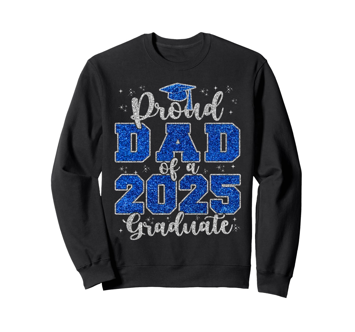 Proud Dad 2025 Graduate Grad Prom Sweatshirt - Streetwear Style Men Women - T-Shirt, Sweatshirt, Hoodie