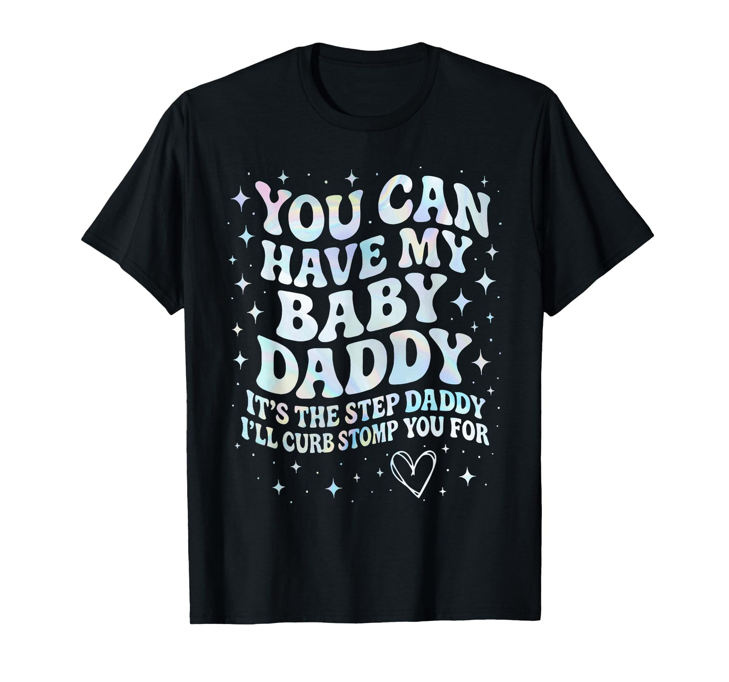 Can Have My Daddy Its Step Daddy Ill Curb T-Shirt - Trendy Graphic Unisex - T-Shirt, Sweatshirt, Hoodie