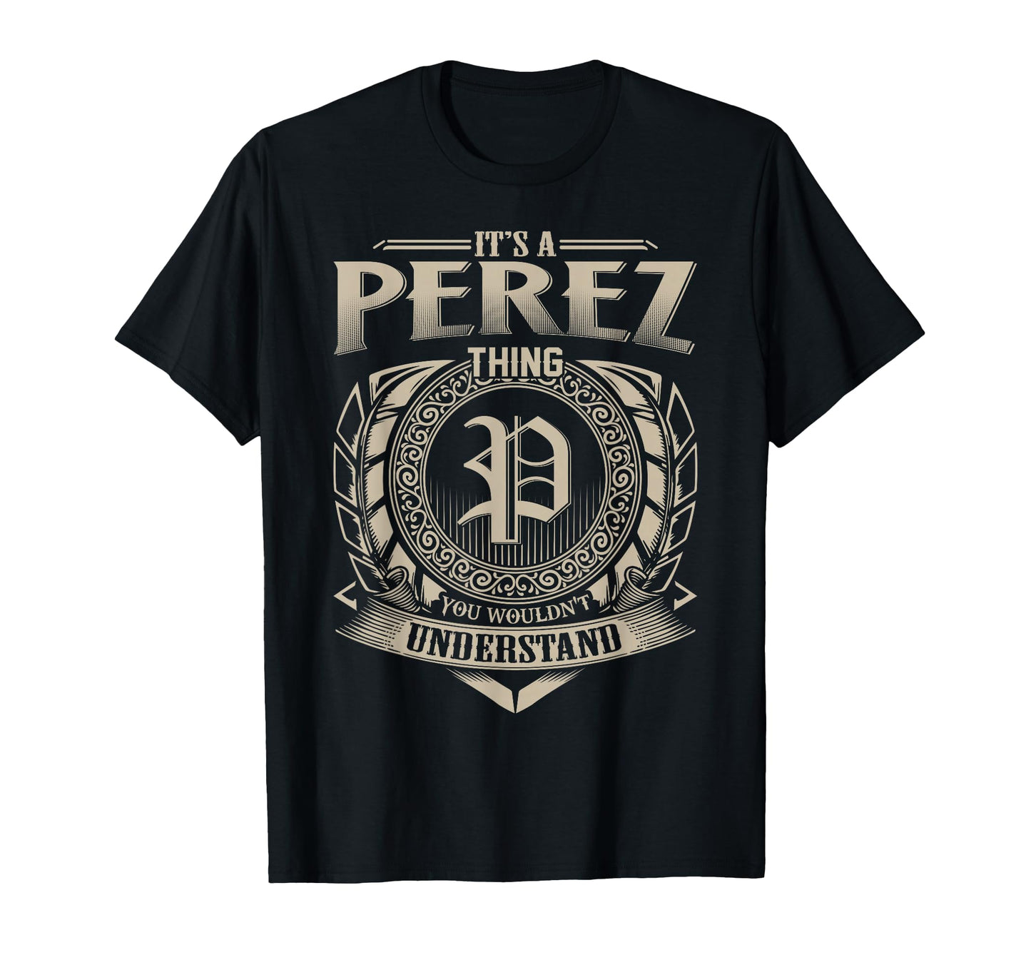Its Perez Thing You Wouldnt Understand Name T-Shirt - Trendy Graphic Unisex - T-Shirt, Sweatshirt, Hoodie