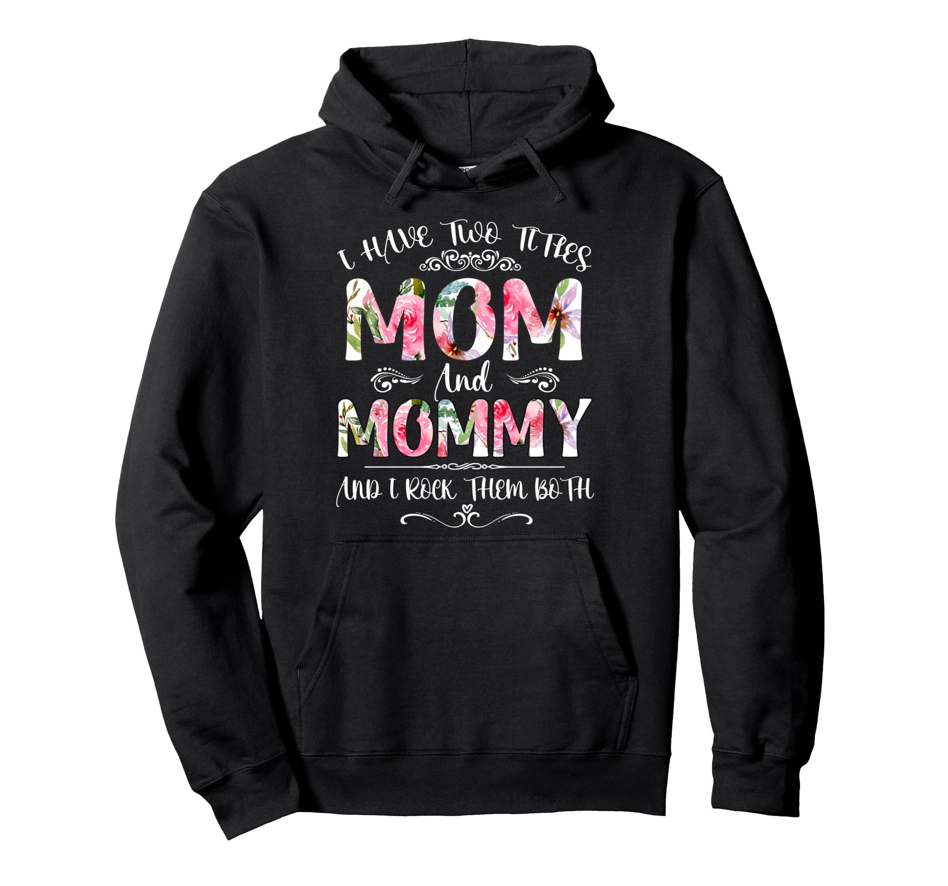 I Have Two Titles Mom And Mommy Hoodie - Fun Novelty Design Men Women - T-Shirt, Sweatshirt, Hoodie