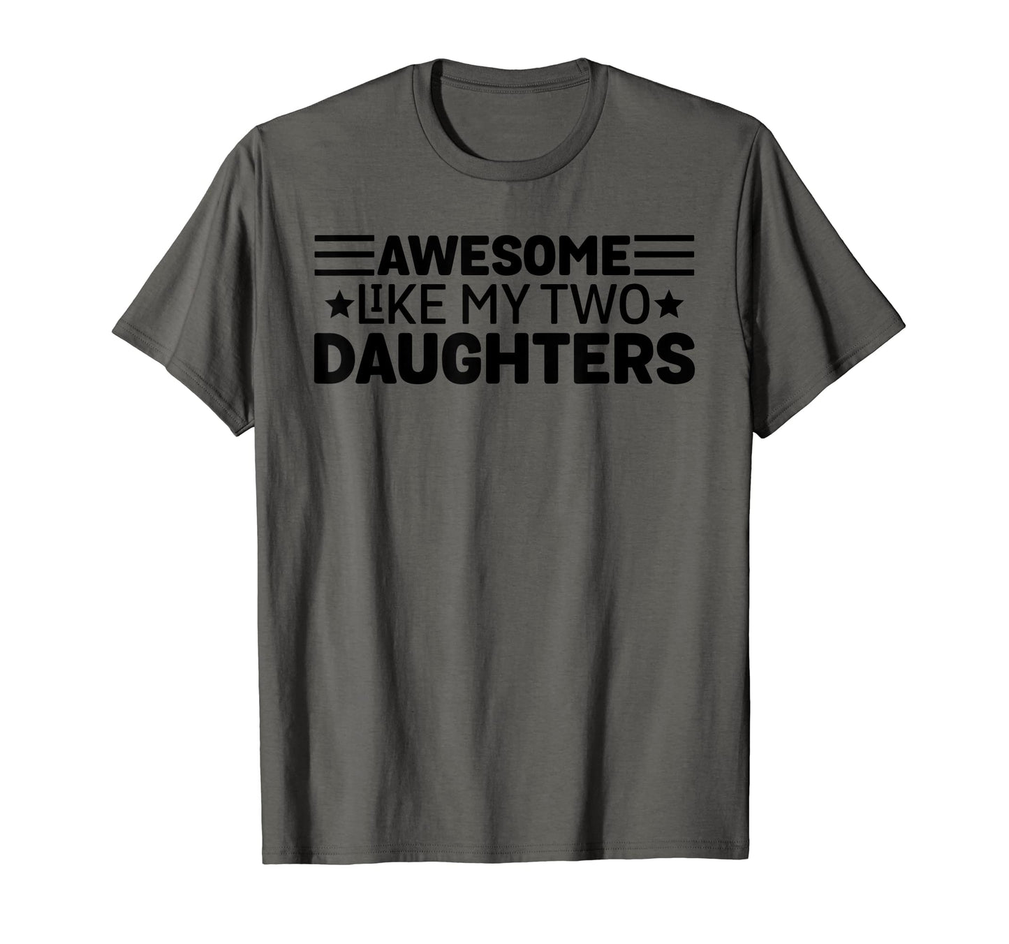 Awesome Like My Two Daughters T-Shirt - Fun Novelty Design for Adults - T-Shirt, Sweatshirt, Hoodie