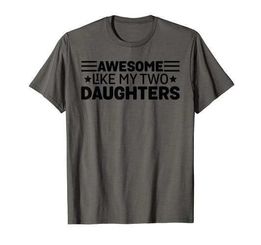 Awesome Like My Two Daughters T-Shirt - Fun Novelty Design for Adults - T-Shirt, Sweatshirt, Hoodie