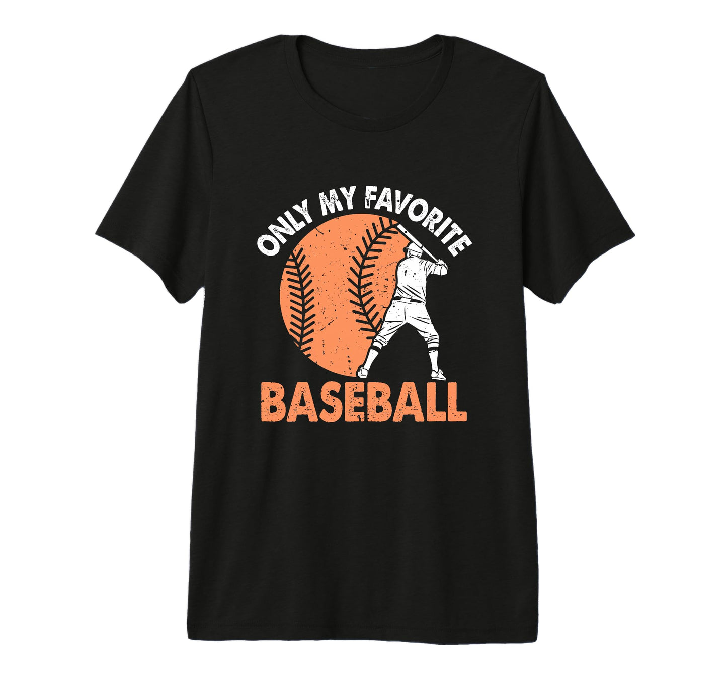 Only My Favorite Baseball Lover T-Shirt - Custom Art Print Men Women - T-Shirt, Sweatshirt, Hoodie