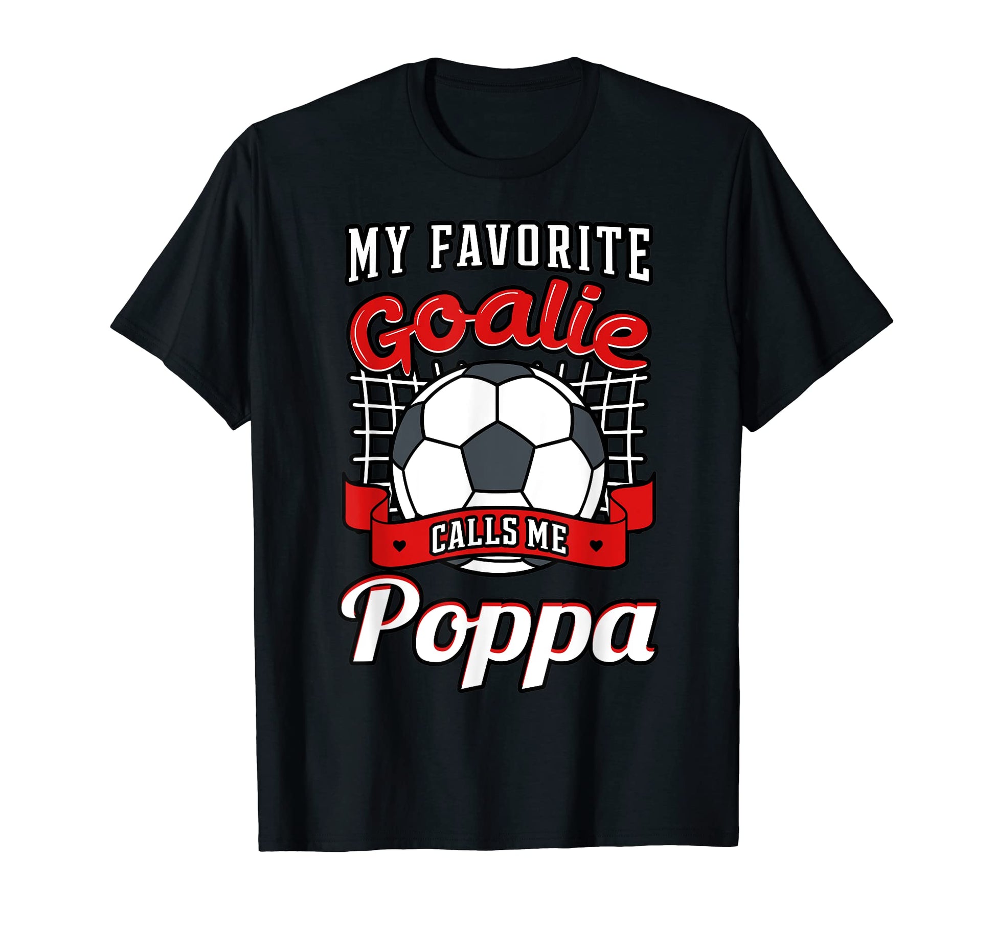 My Favorite Goalie Calls Me Poppa Soccer T-Shirt - Streetwear Style Unisex - T-Shirt, Sweatshirt, Hoodie